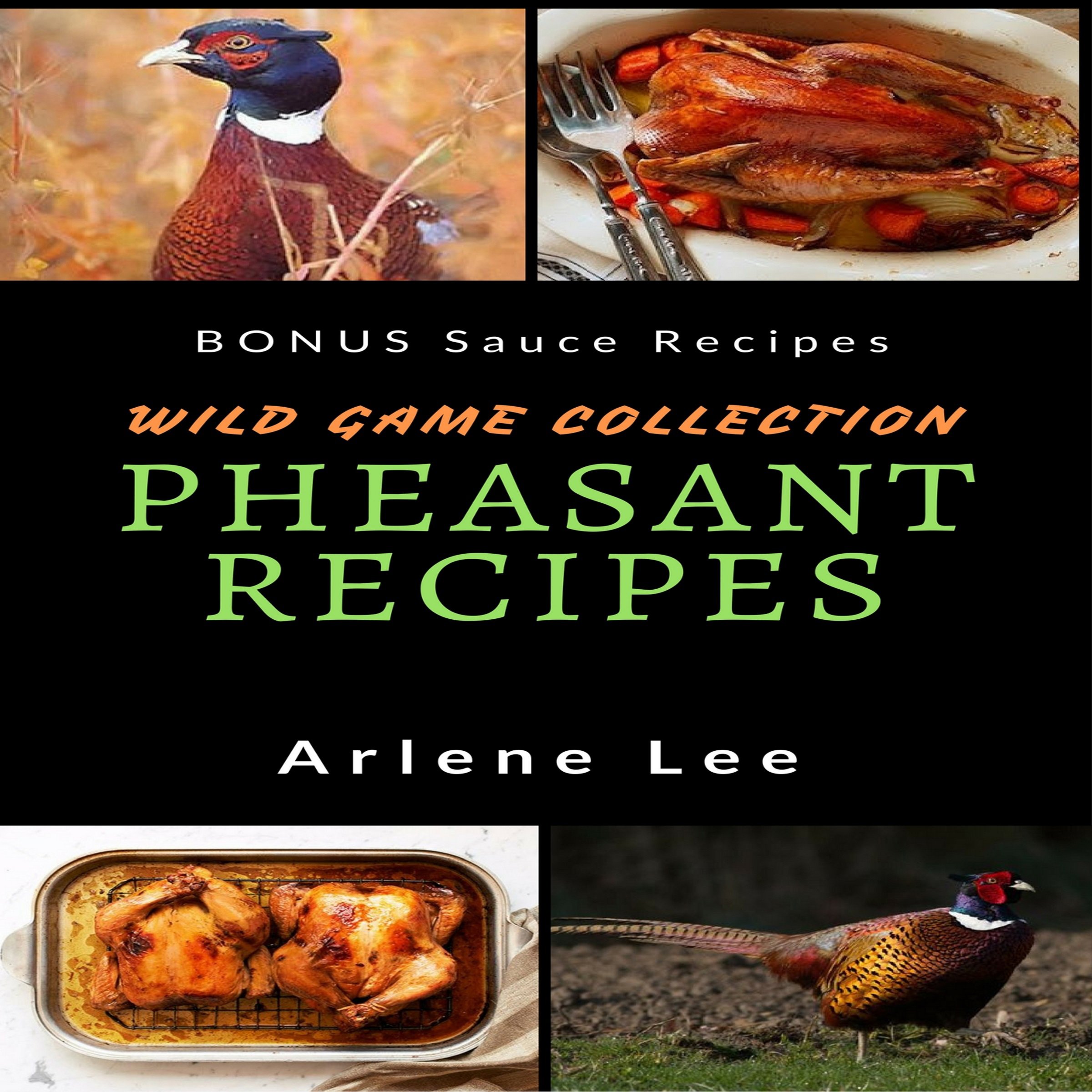 Pheasant Recipes: Wild Game Collection - How to Cook Pheasant