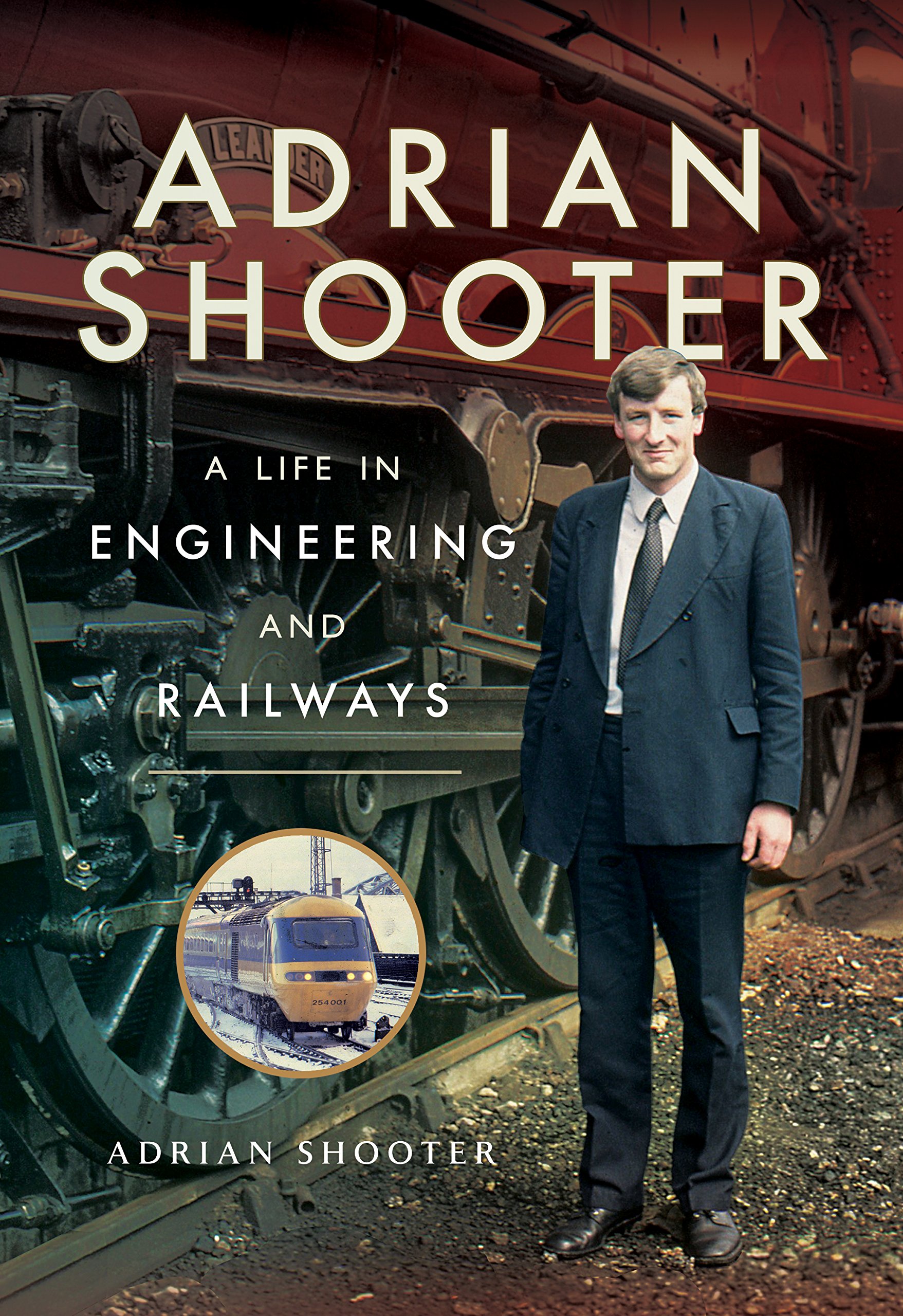 Adrian Shooter: A Life in Engineering and Railways - Adrian Shooter