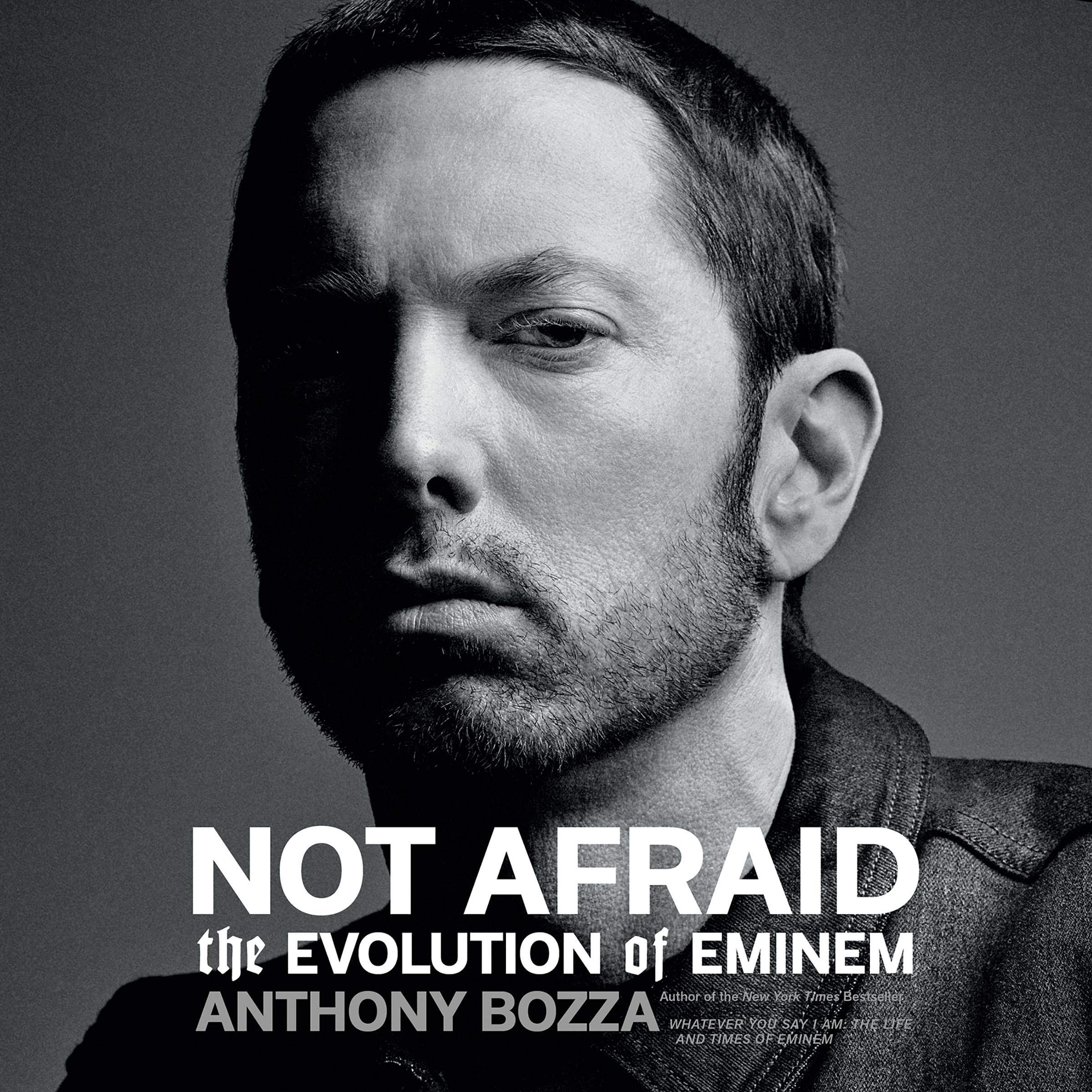 Anthony BozzaNot Afraid: The Evolution of Eminem