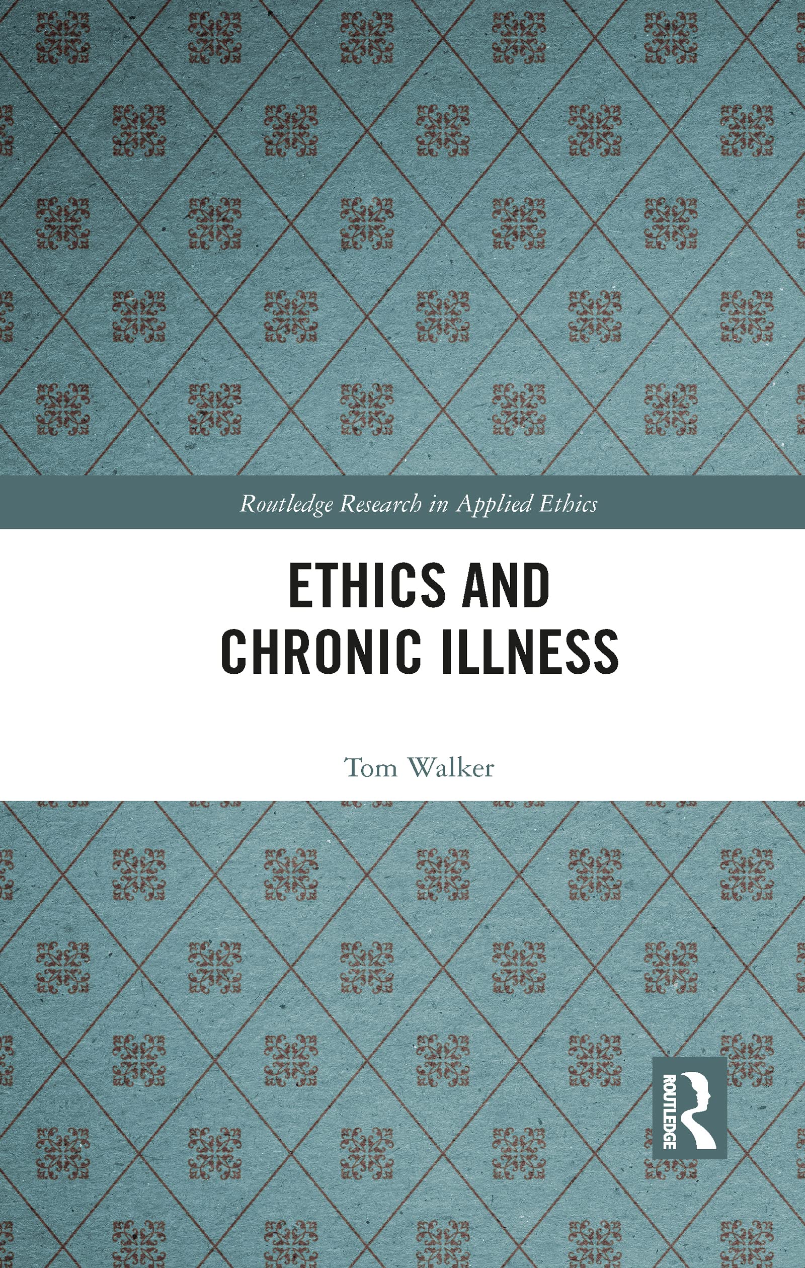 Ethics and Chronic Illness (Routledge Research in Applied Ethics)