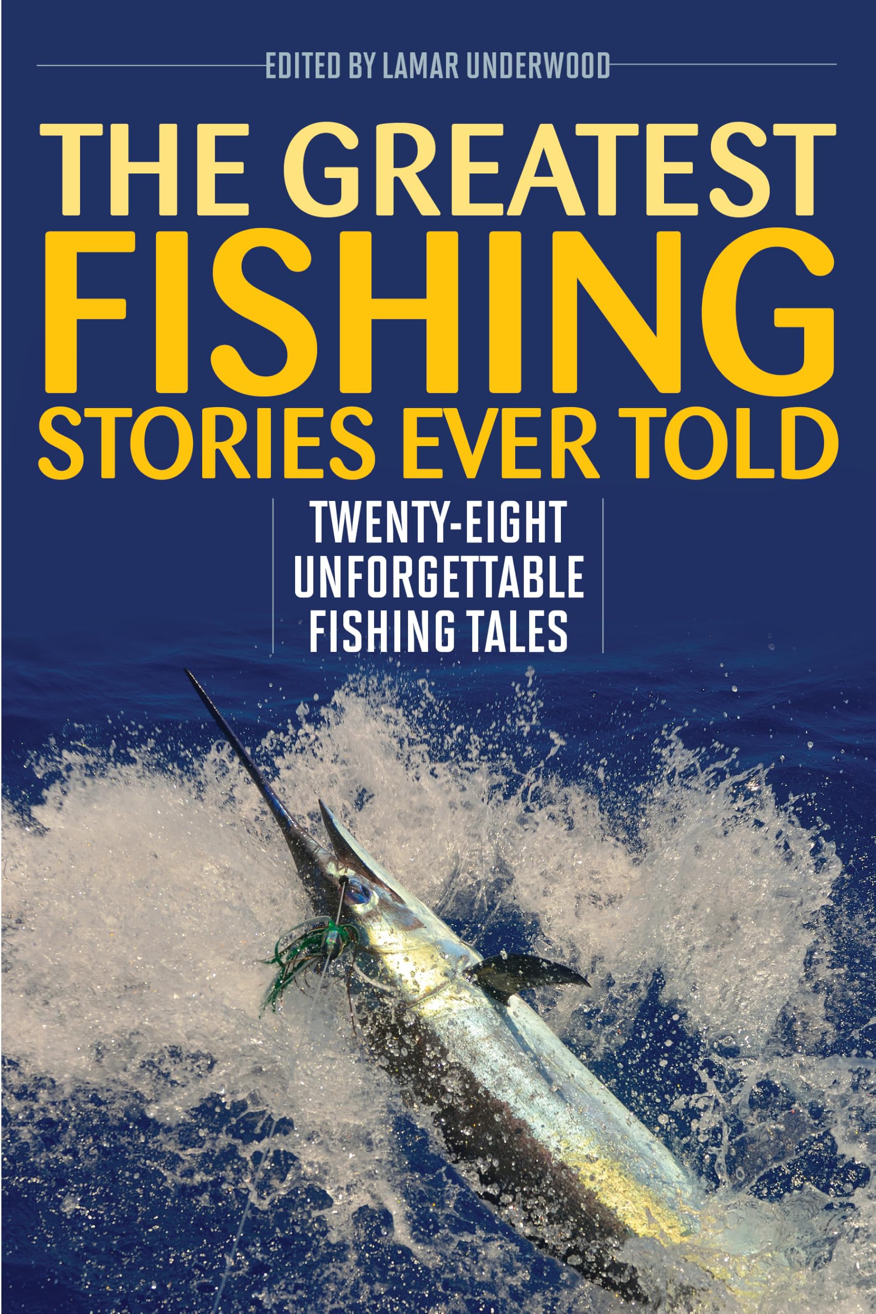 Greatest Fishing Stories Ever Told: Twenty-Eigh, Underwood, Underw PB+-
