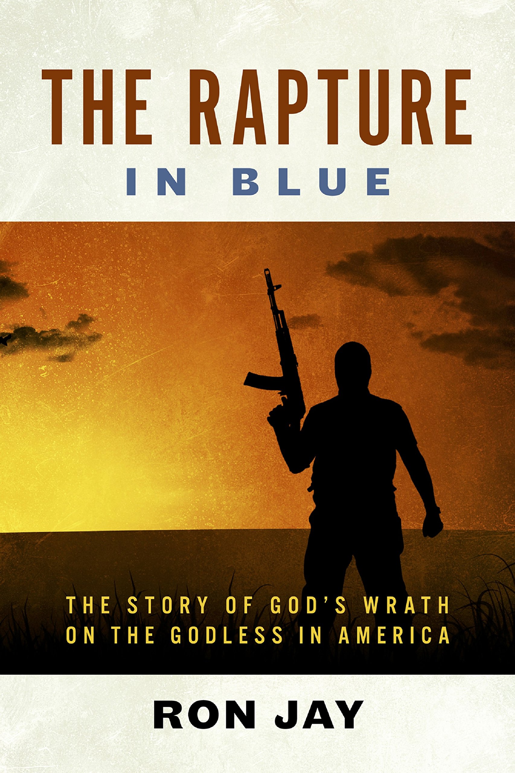 The Rapture - In Blue: The Story of God's Wrath On the Godless in America