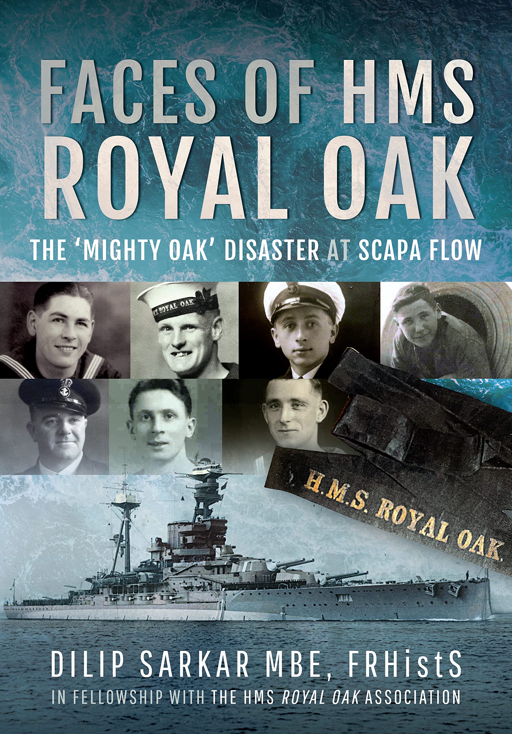 Faces of HMS Royal Oak: The 'Mighty Oak' Disaster at Scapa Flow, Dilip Sarkar, N