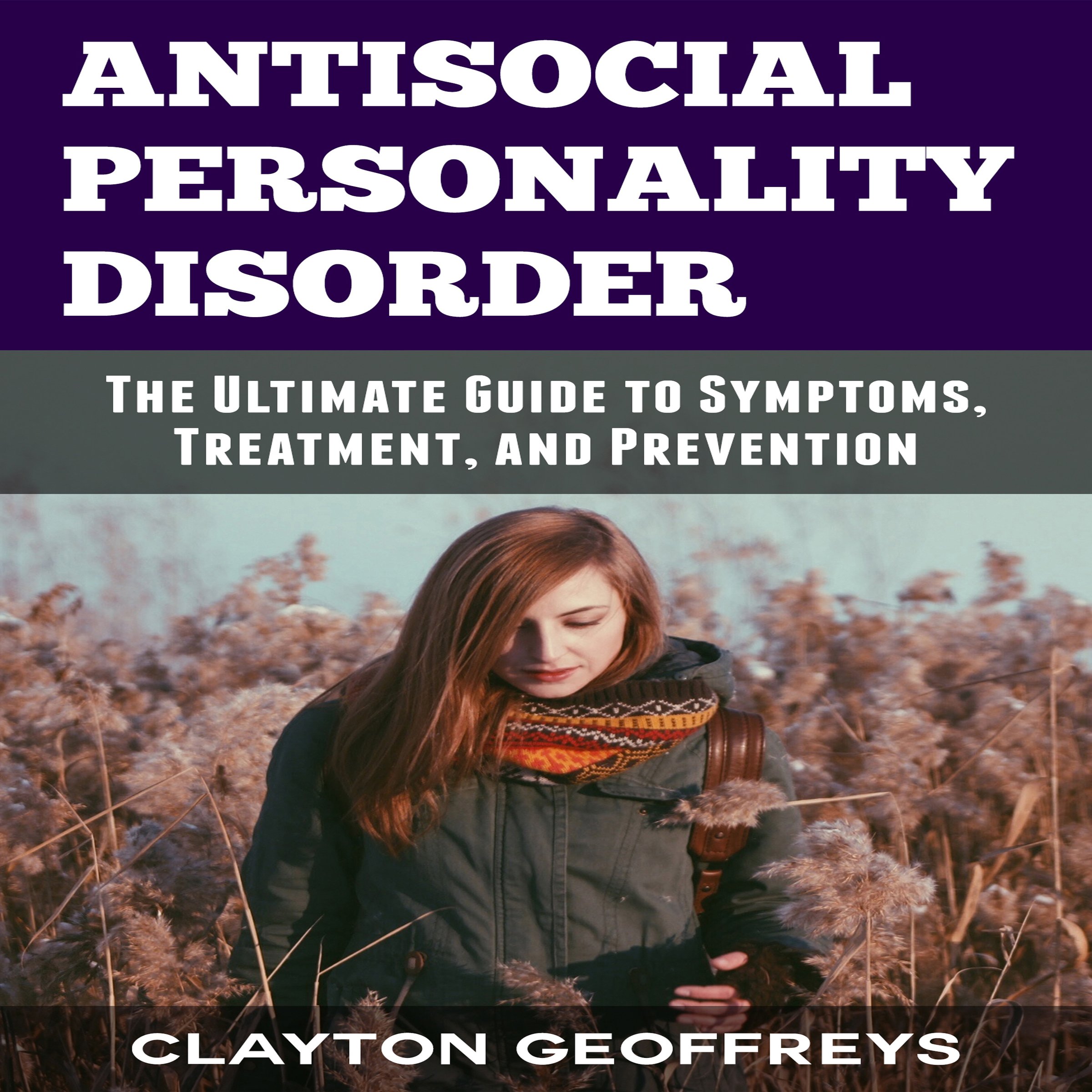 Cover art for Antisocial Personality Disorder: The Ultimate Guide to Symptoms, Treatment, and Prevention