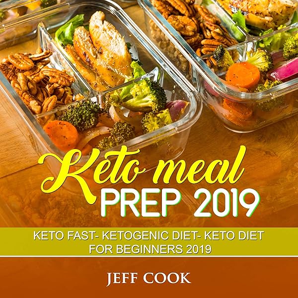 Keto Meal Prep 2019: Keto Fast - Ketogenic Diet - Keto Diet for Beginners 2019