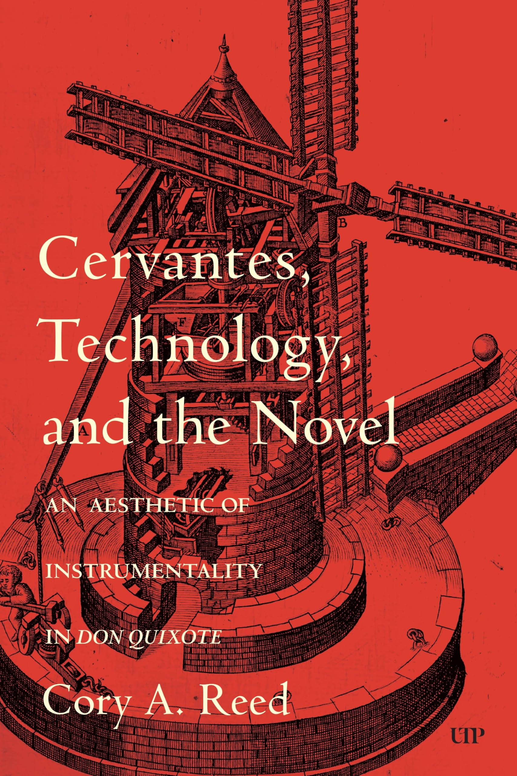 Cervantes, Technology, and the Novel: An Aesthetic of Instrumentality in Don Quixote: 98 (Toronto Iberic)