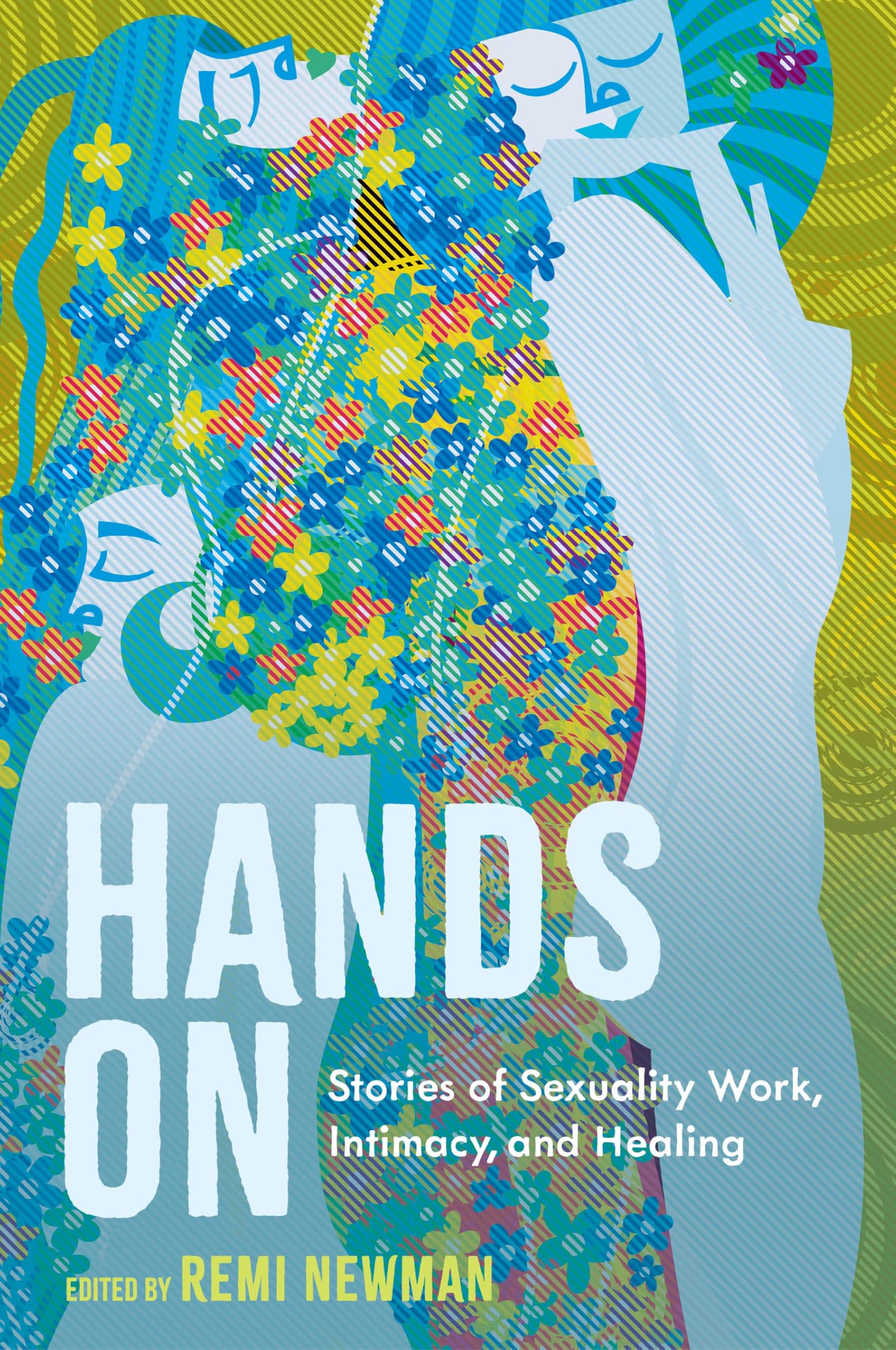 Hands On: Stories of s**uality Work, Intimacy, and Healing. Authors, Authors,..#