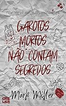 Garotos Mortos Não Contam Segredos (Garotos Mortos Livro 1)