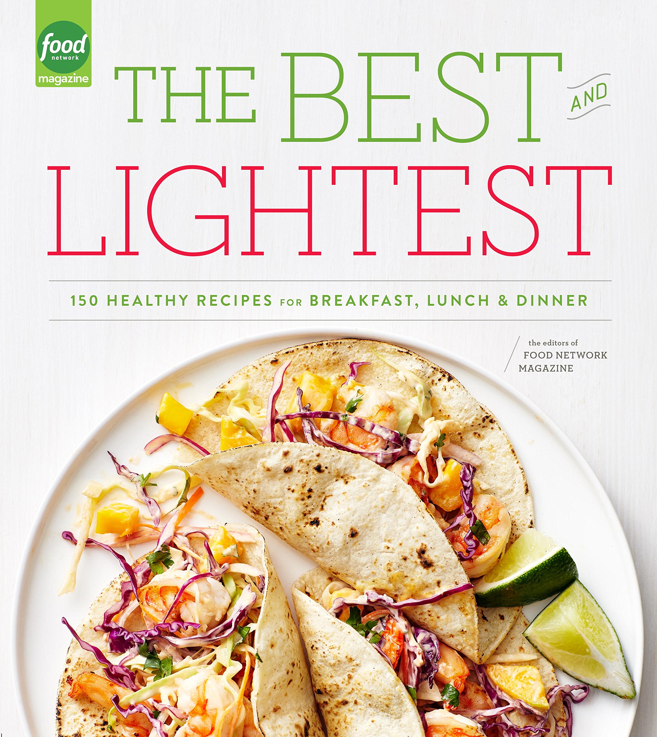 The Best and Lightest: 150 Healthy Recipes for Breakfast, Lunch and Dinner: A Cookbook