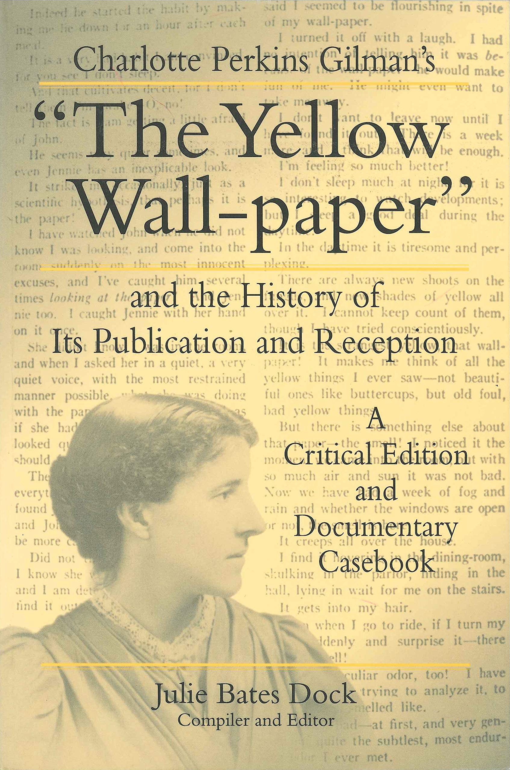 Charlotte Perkins Gilman's "The Yellow Wall-Paper" and the History of Its Publication and Reception: A Critical Edition and Documentary Casebook (Penn State Series in the History of the Book)