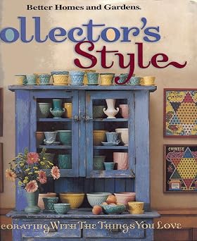 Collector's Style Decorating with the Things You Love Better Homes & Gardens S.