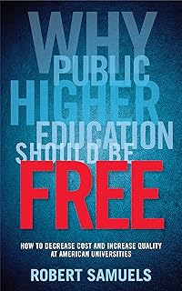 Why Public Higher Education Should Be Free: How to Decrease Cost and Increase Quality at American Universities