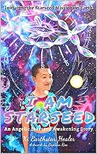 I Am Starseed: Initiating the Starseed Mission on Earth