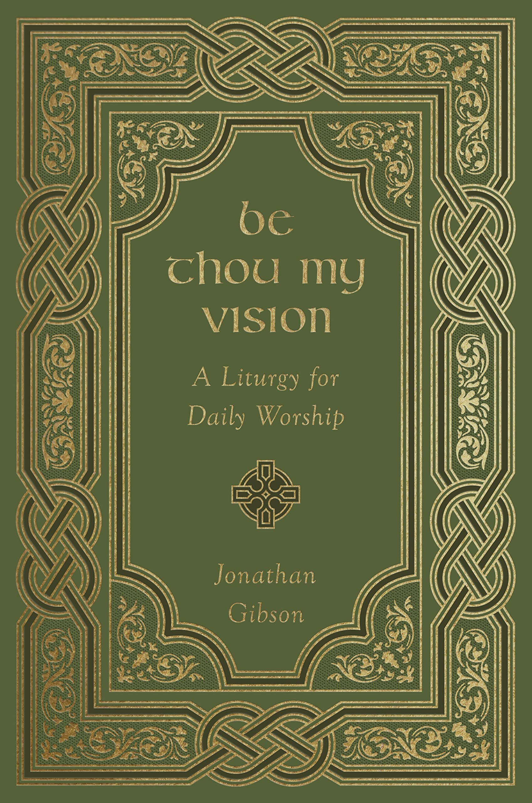 Be Thou My Vision: A Liturgy for Daily Worship