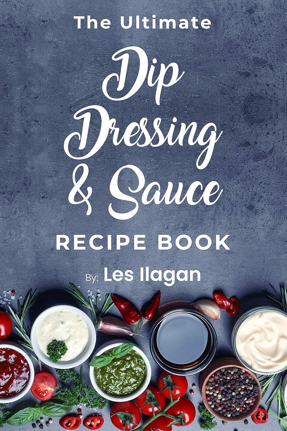 Amazon The Ultimate Dip Dressing & Sauce Recipe Book Easy and