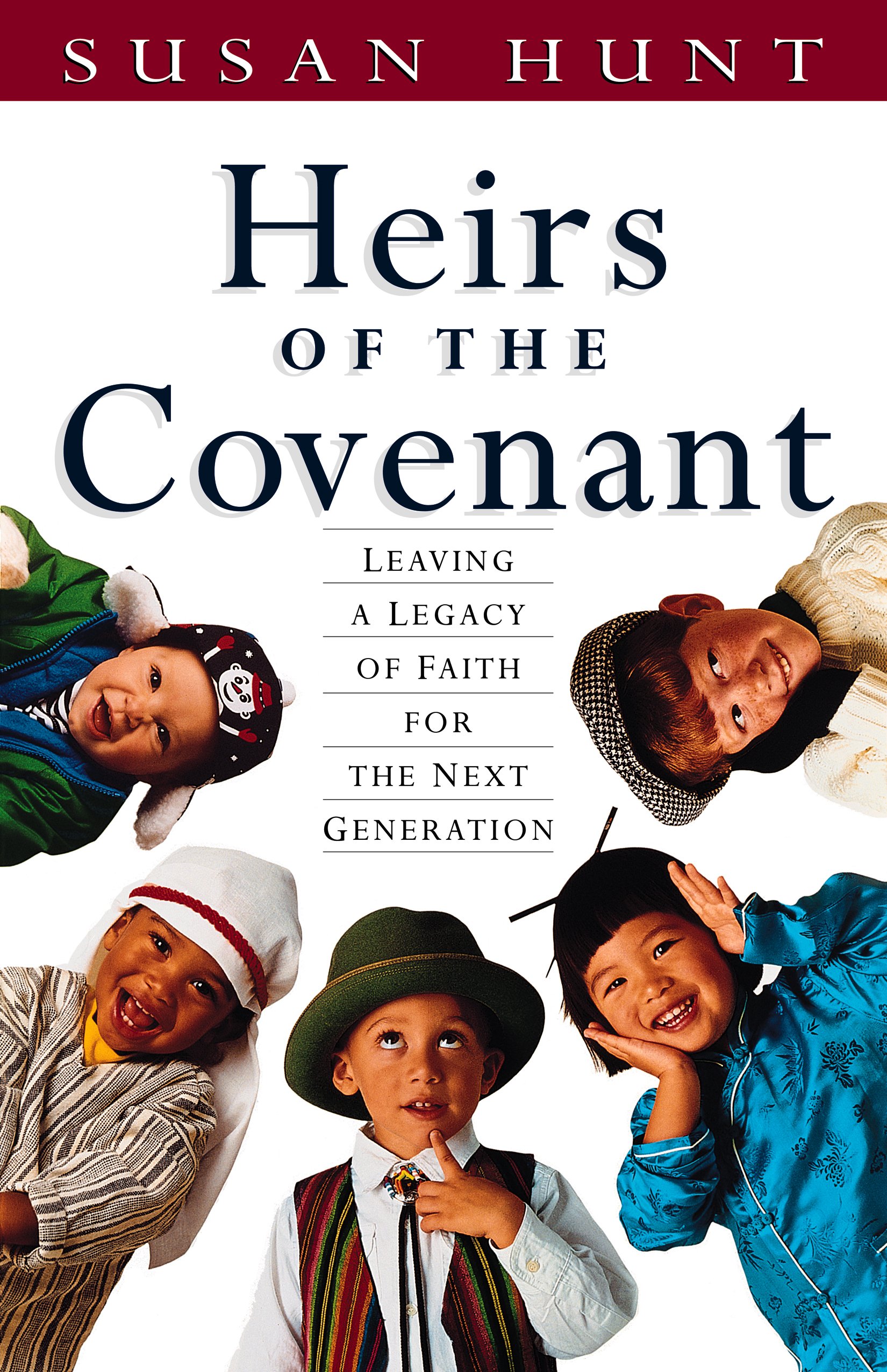 Heirs of the Covenant: Leaving a Legacy of Faith for the Next Generation Hunt , Susan