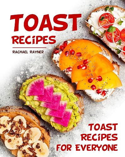 Toast Recipes: Toast Recipes for Everyone