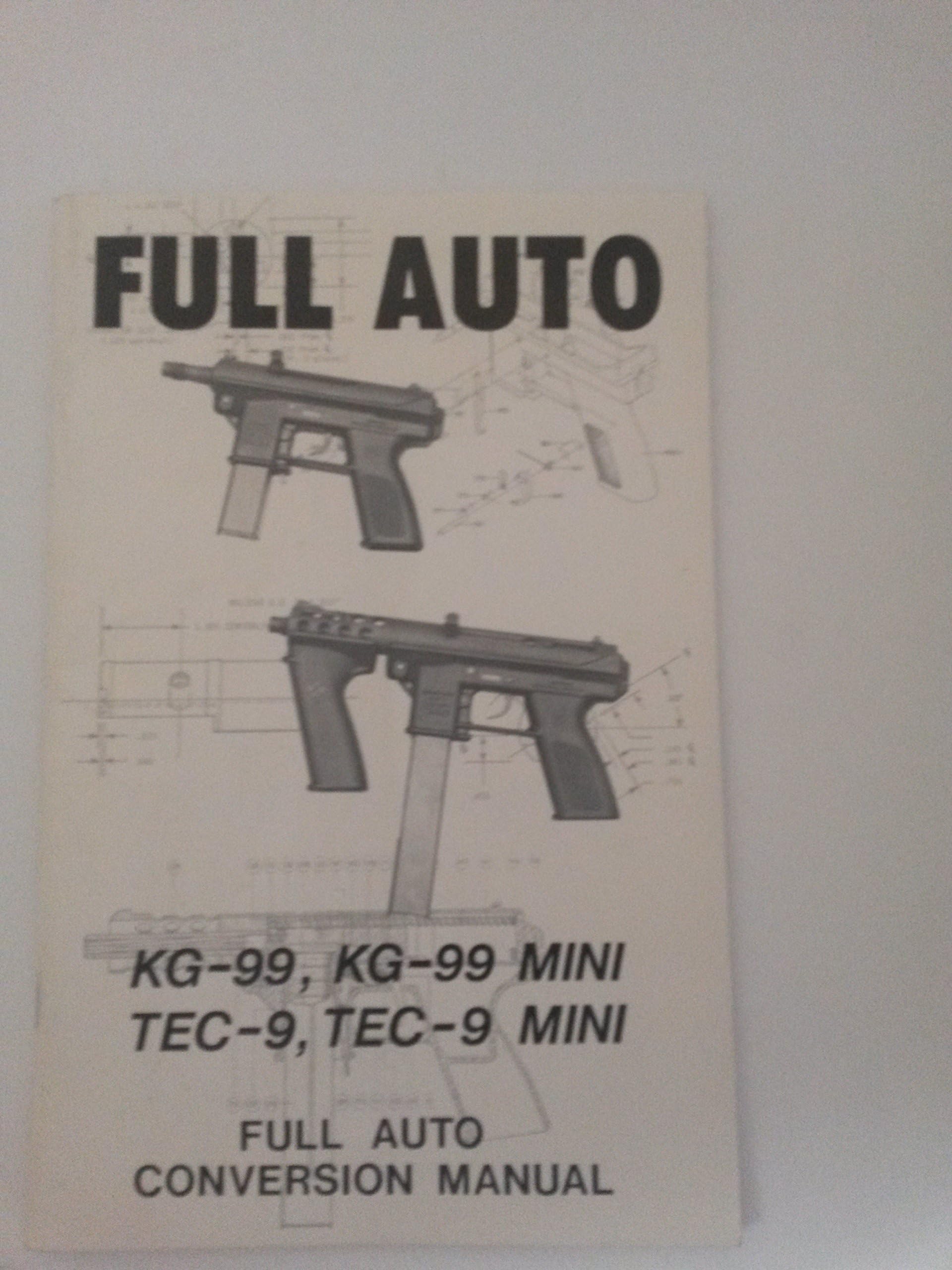 FULL AUTO KG-99, KG-99 Mini, TEC-9 TEC-9 Mini (Full Auto Conversion Manual) Paperback – January 1, 1982