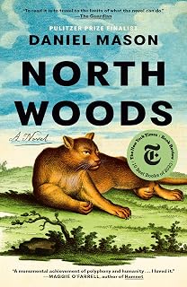 North Woods: A Novel by Daniel Mason - NYT Bestseller, Pulitzer Finalist, Sweeping Historical Fiction Across Centuries