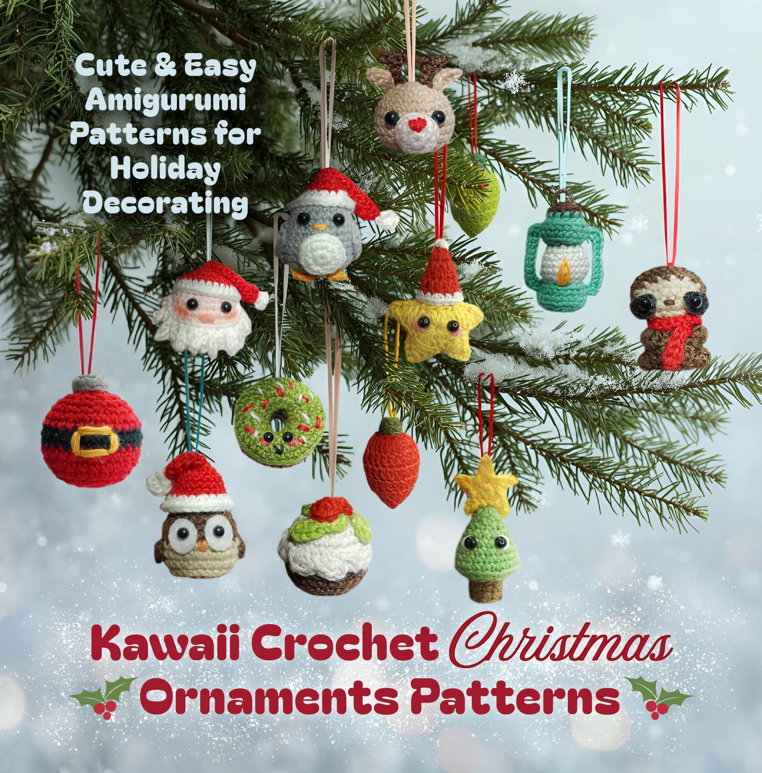 Kawaii Crochet Christmas Ornaments Patterns: Cute & Easy Amigurumi Patterns for Holiday Decorating