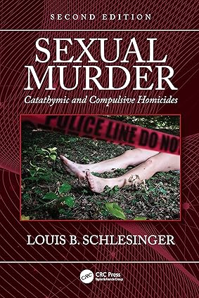 SEXUAL MURDER CATATHYMIC AND COMPULSIVE HOMICIDES 2ED (PB 2021)