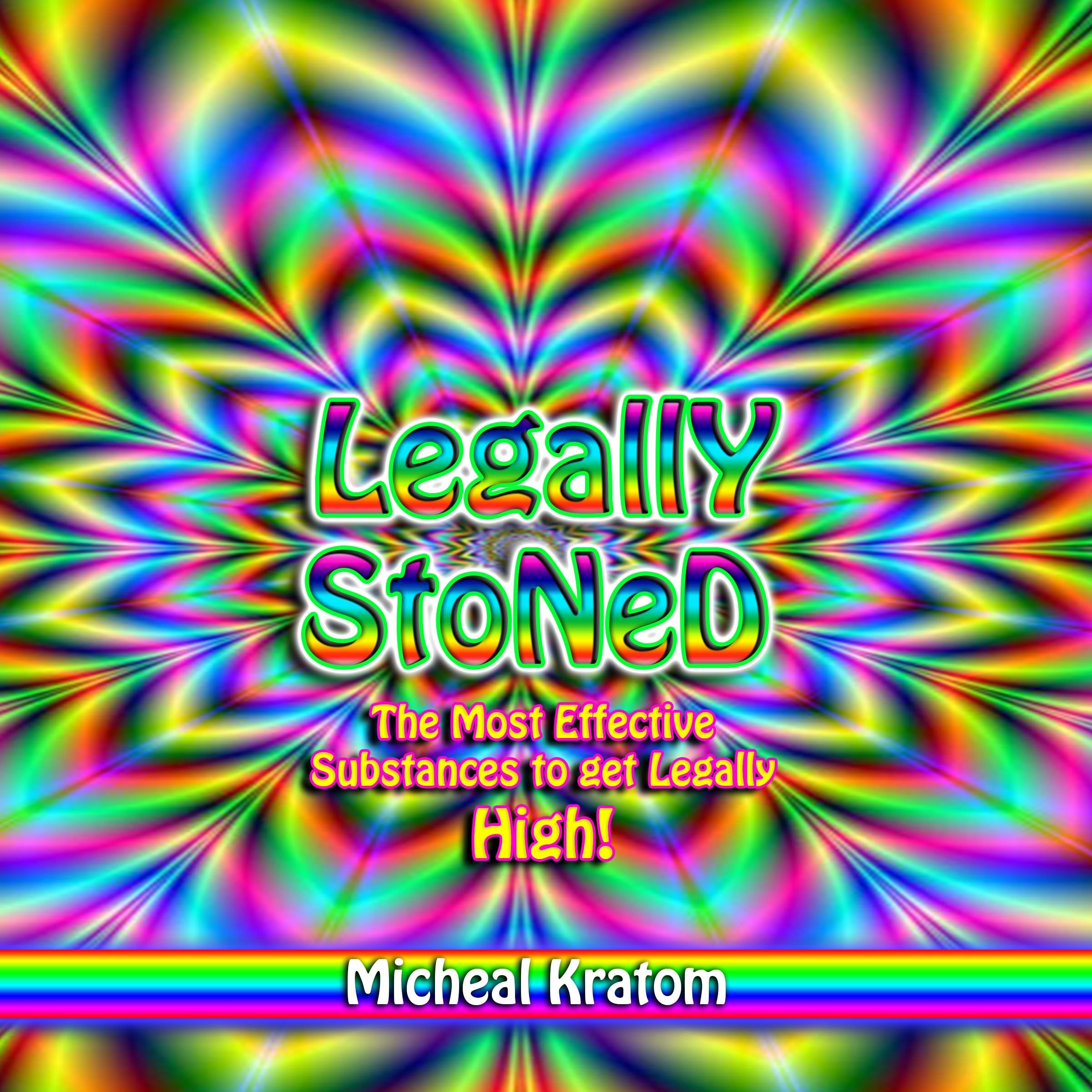 Legally Stoned: The Most Effective Substances to Get Legally High!