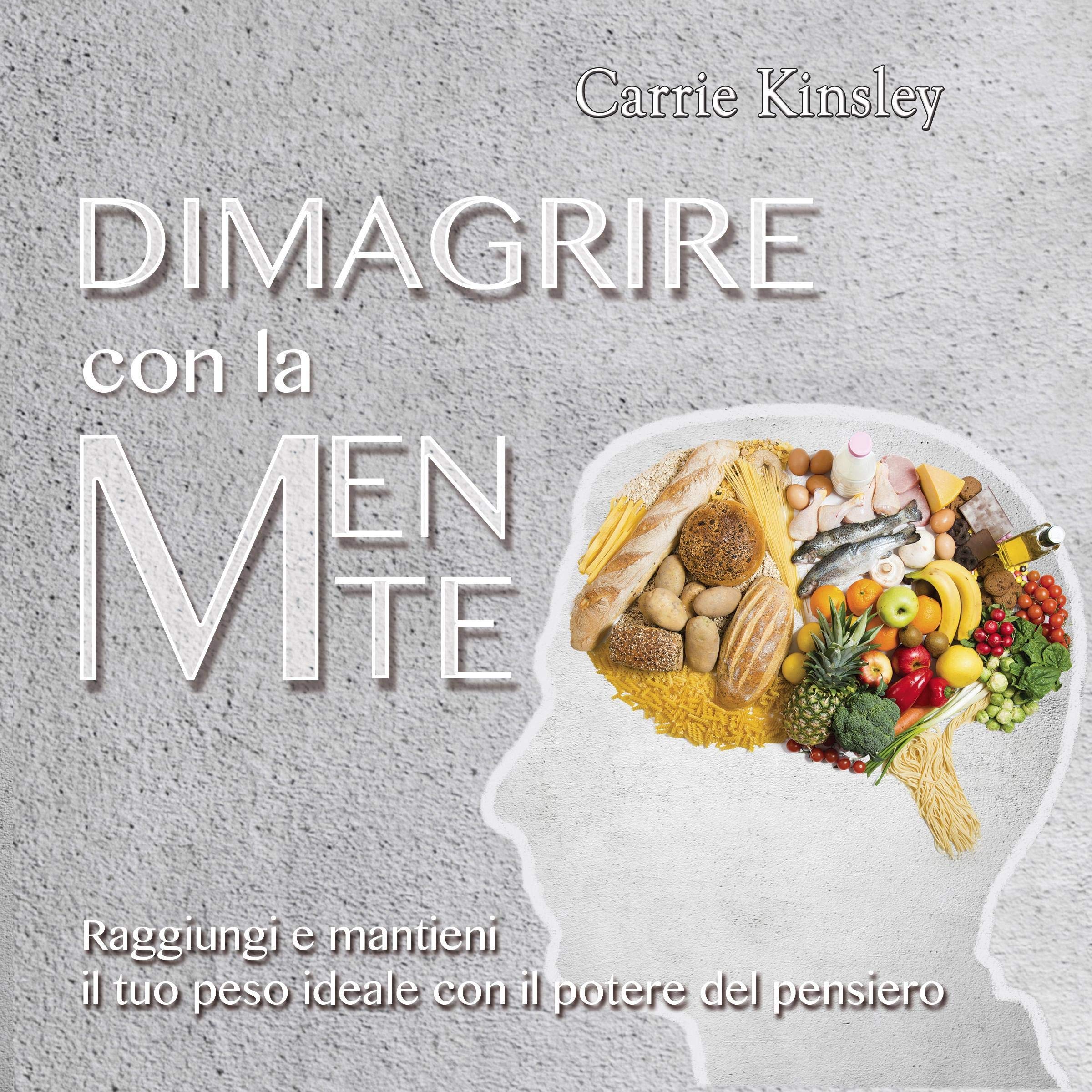 Dimagrire con la mente: Raggiungi e mantieni il tuo peso ideale