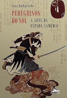 Peregrinos do sol: a arte da espada samurai  