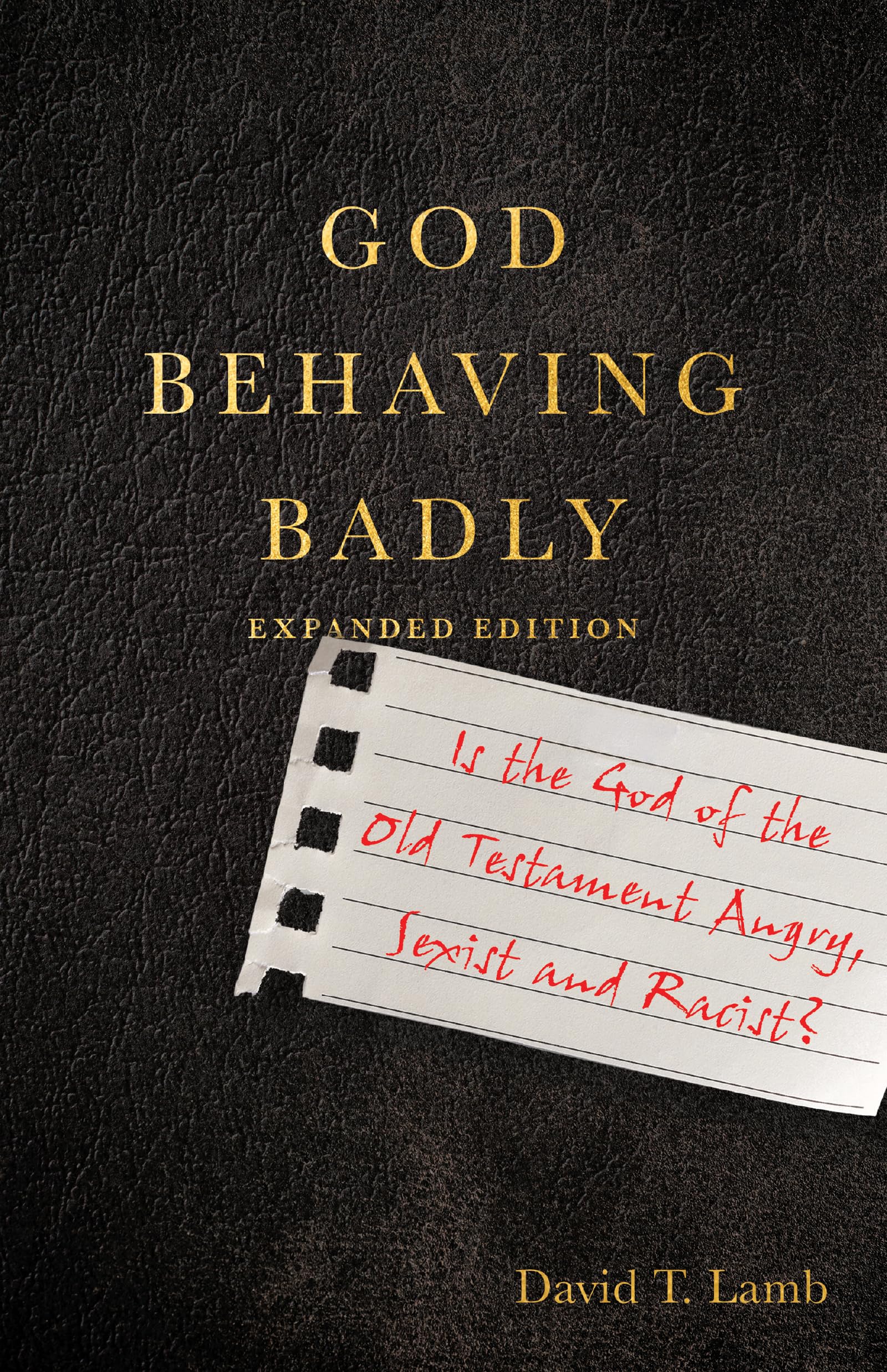 God Behaving Badly – Is the God of the Old Testament Angry, Sexist and Racist?