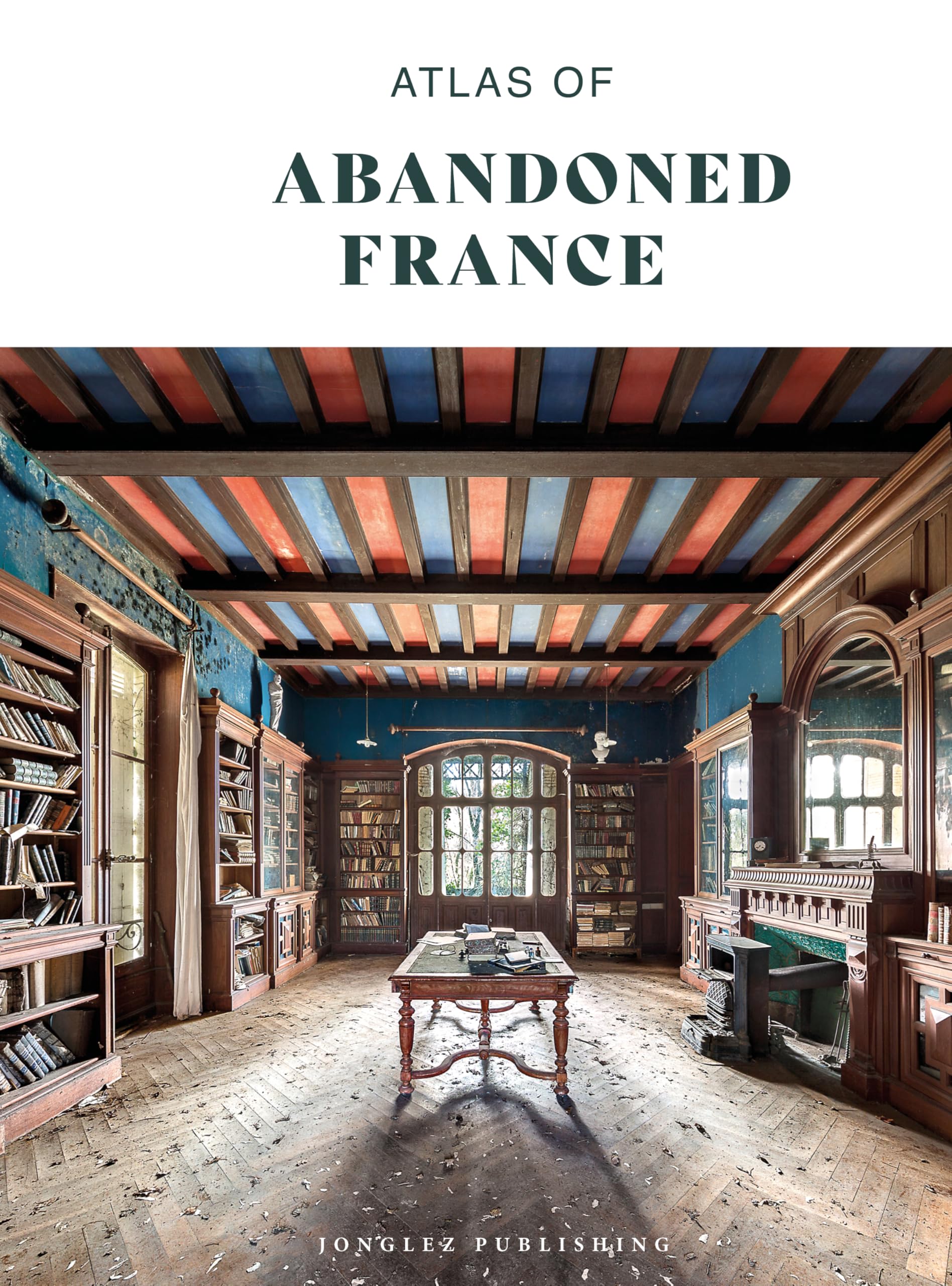 Atlas of abandoned France pour sublimer votre table basse et inspirer vos soirées urbex