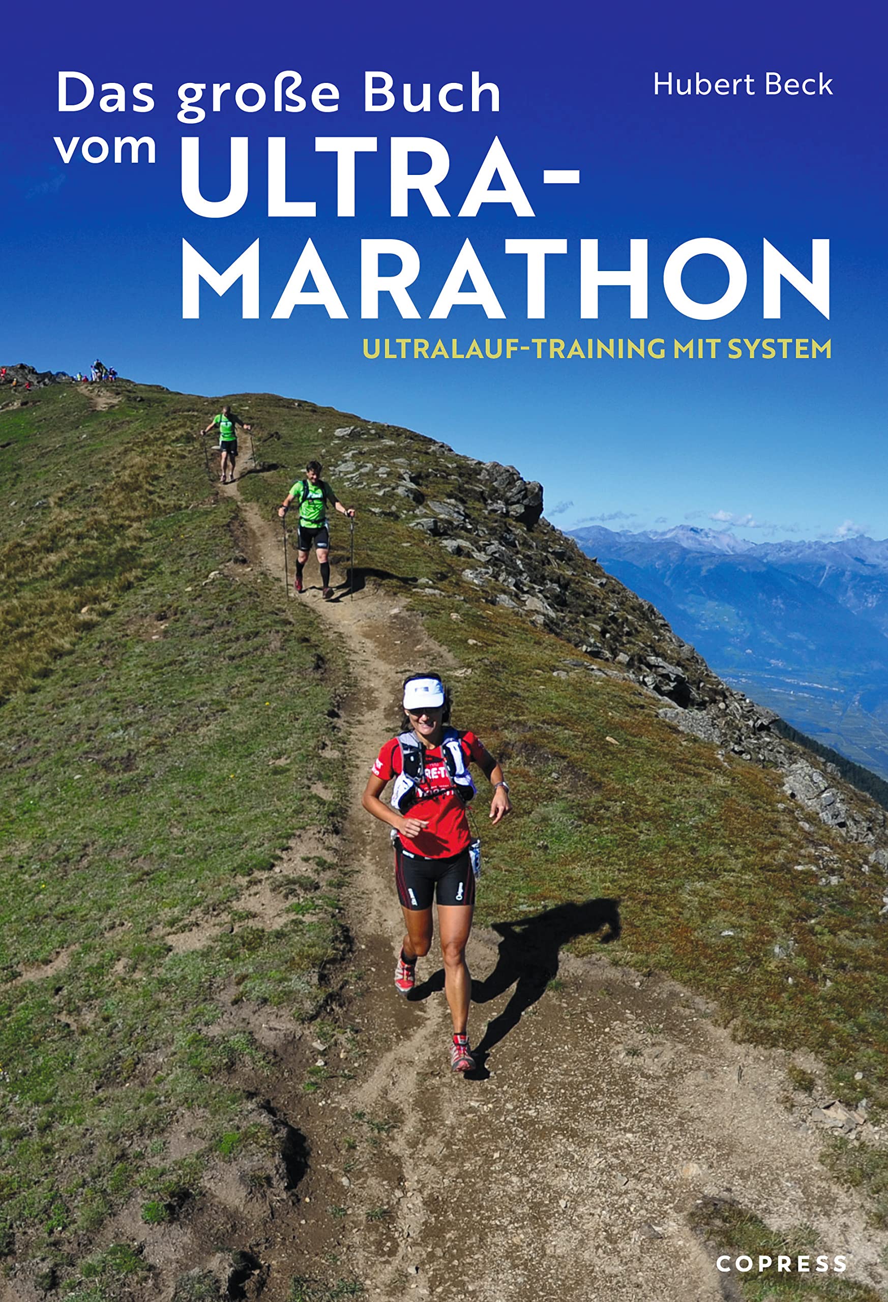 Das große Buch vom Ultramarathon.: Ultralauf-Training mit System. Trainingspläne für Ultramarathon und Trailrunning. Alles Wissenswerte über die Vorbereitung auf den faszinierenden Langstreckenlauf.