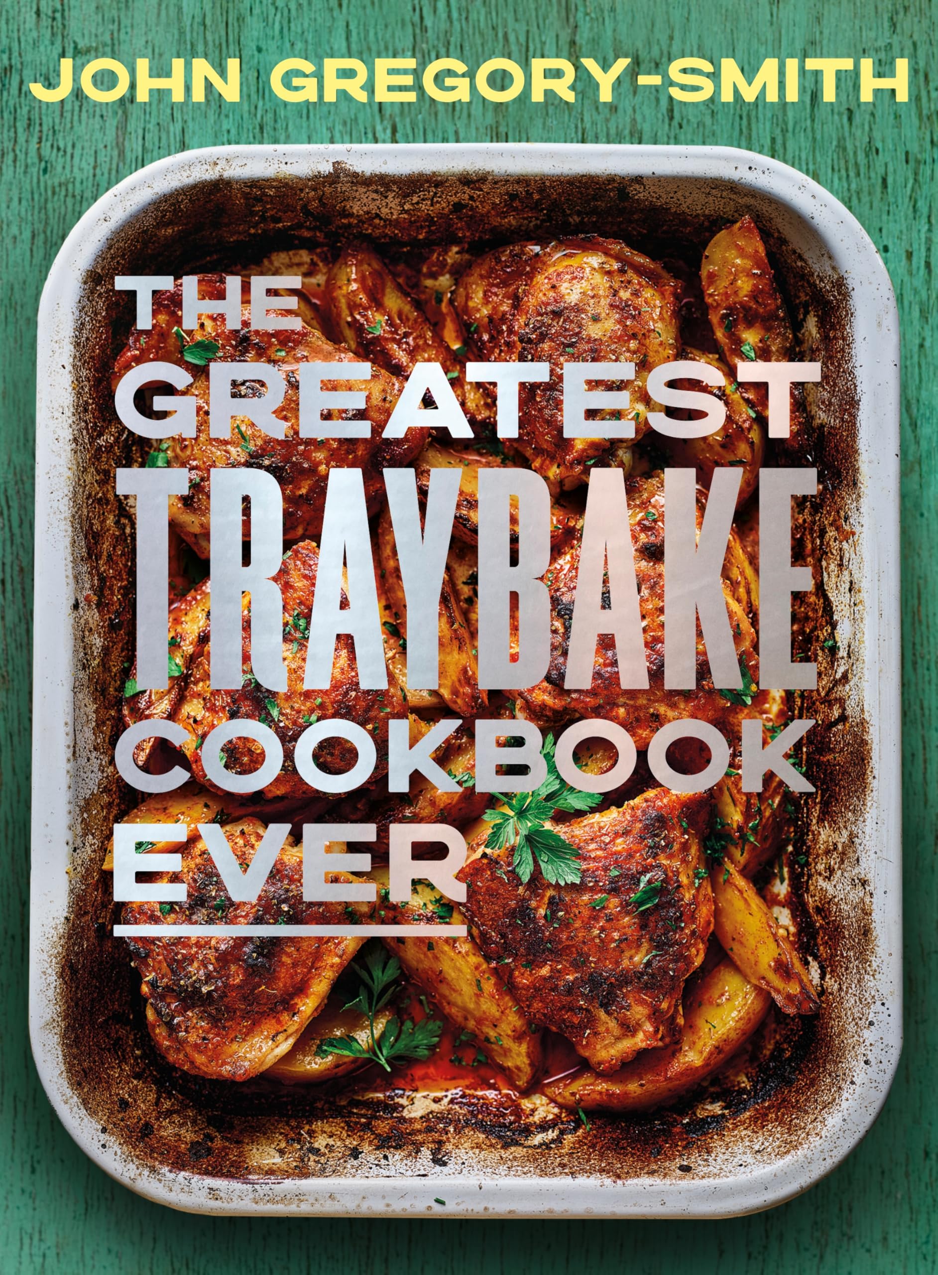 The Greatest Traybake Cookbook Ever: THE INSTANT SUNDAY TIMES BESTSELLER