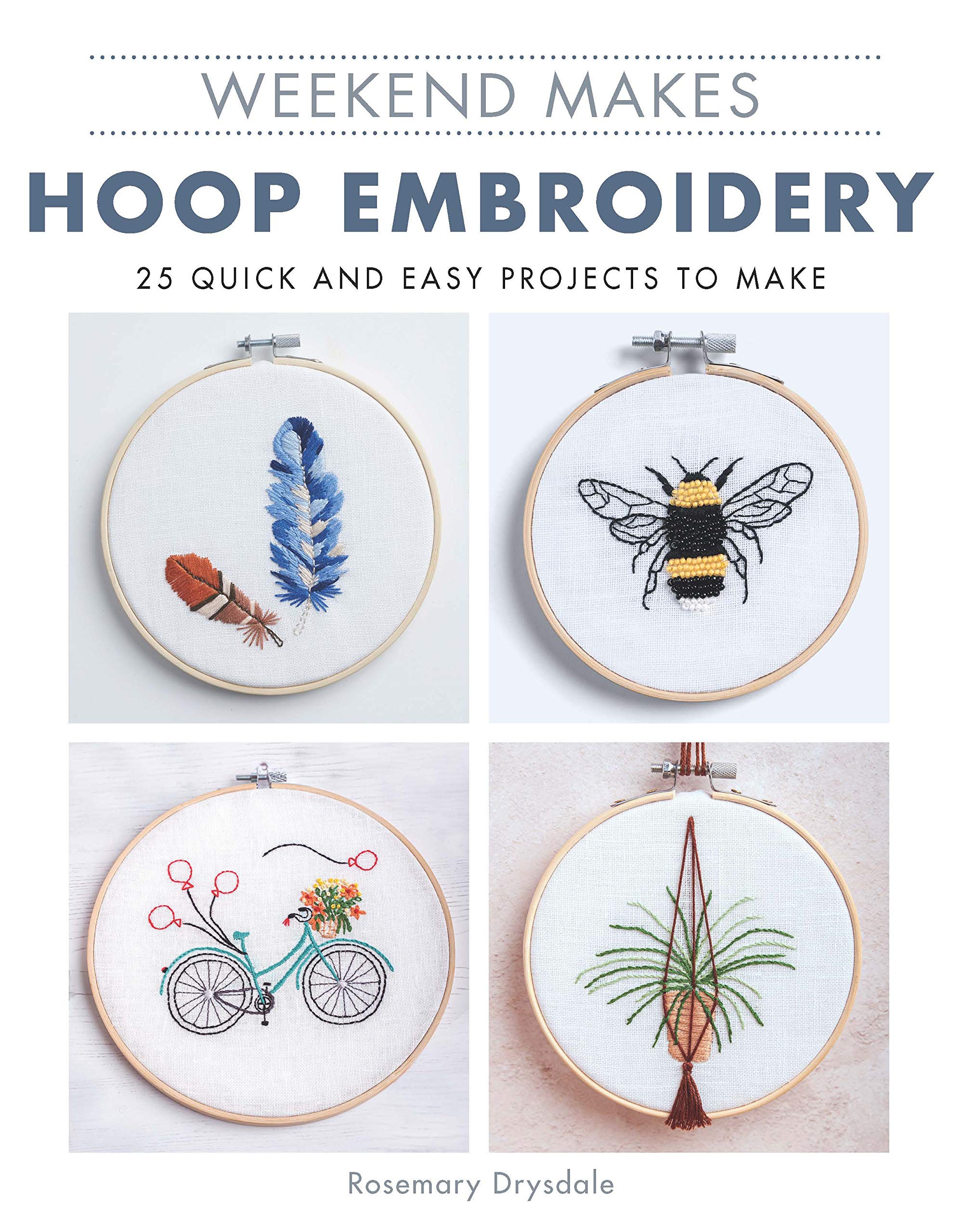 Weekend Makes: Hoop Embroidery - 25 Quick and Easy Projects to Make