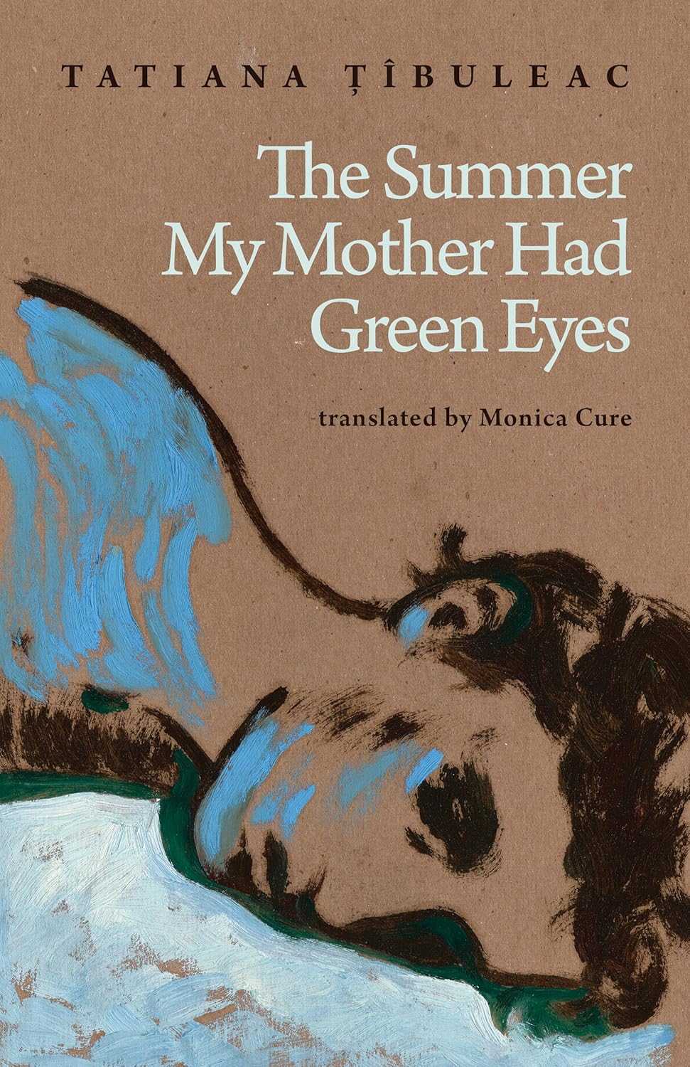 Tatiana Țîbuleac, Monica Cure (Translator) The Summer My Mother Had Green Eyes
