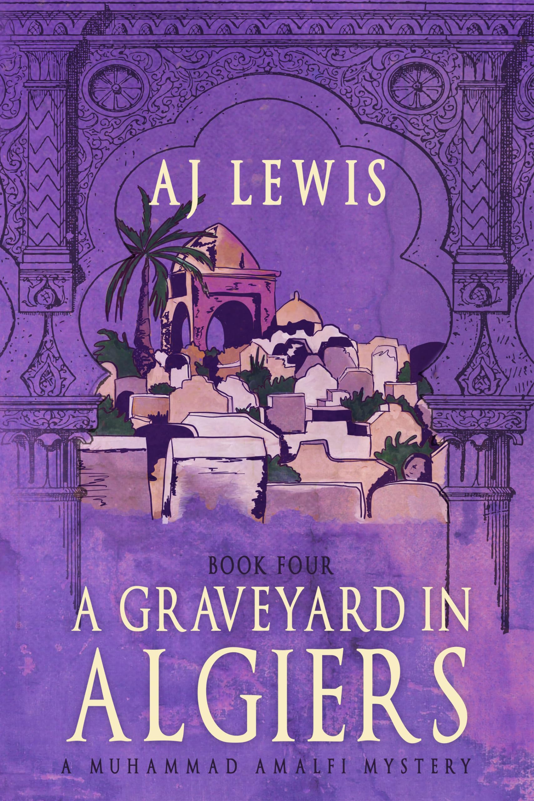 A Graveyard in Algiers: Book four in the Muhammad Amalfi Mystery Series (The Muhammad Amalfi Mysteries 4)