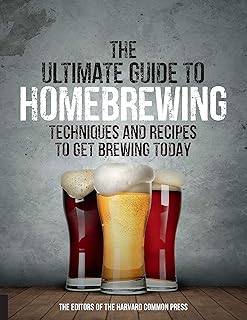 The Ultimate Guide to Homebrewing: Techniques and Recipes to Get Brewing Today