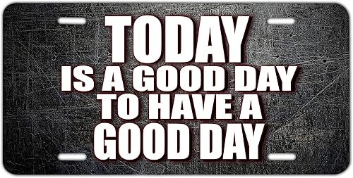 Placa de matrícula decorativa sublimada para la parte delantera del automóvil, diseño de "Today is a Good Day to Have a Good Day", grosor de 0.025