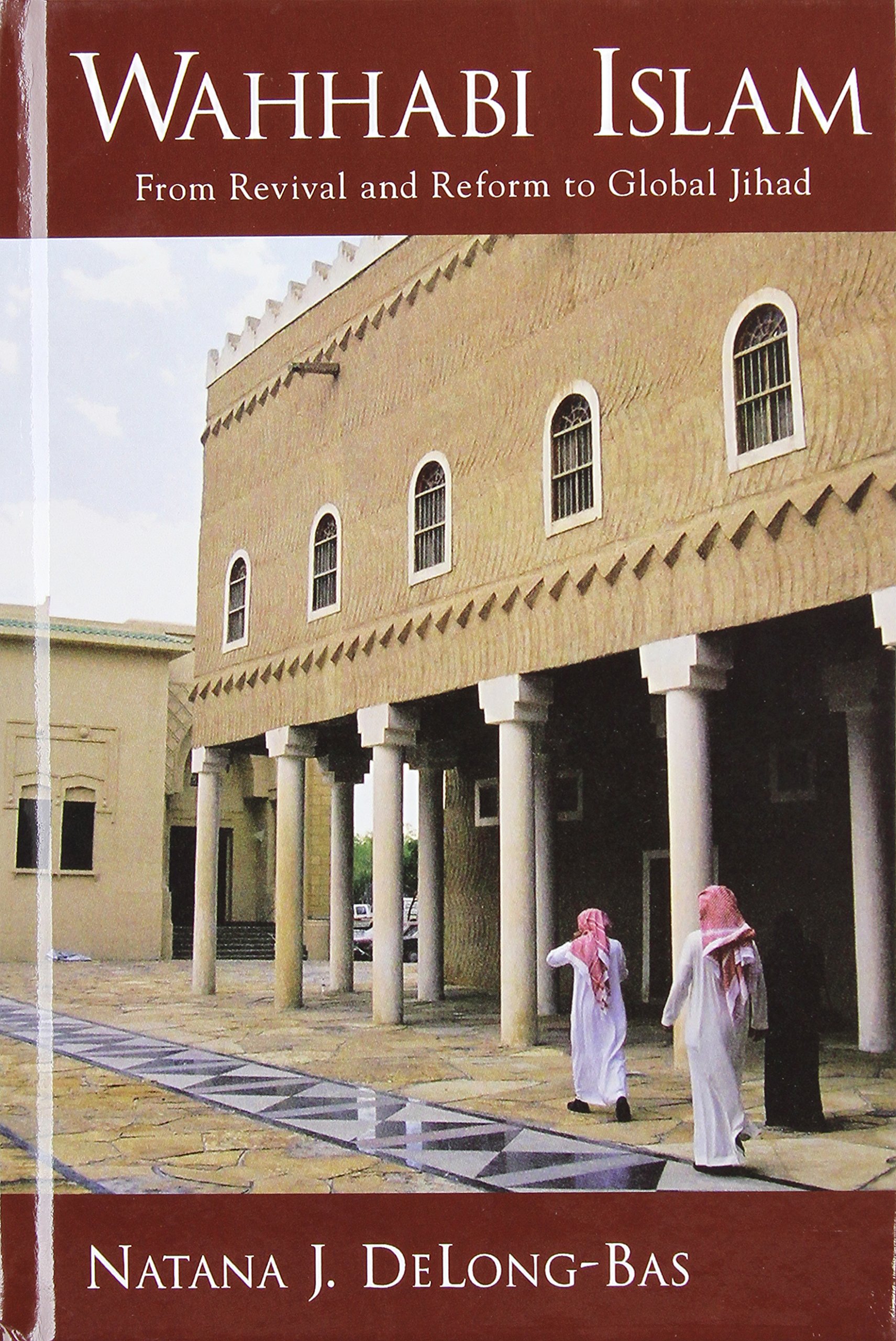 Wahhabi Islam: From Revival and Reform to Global Jihad