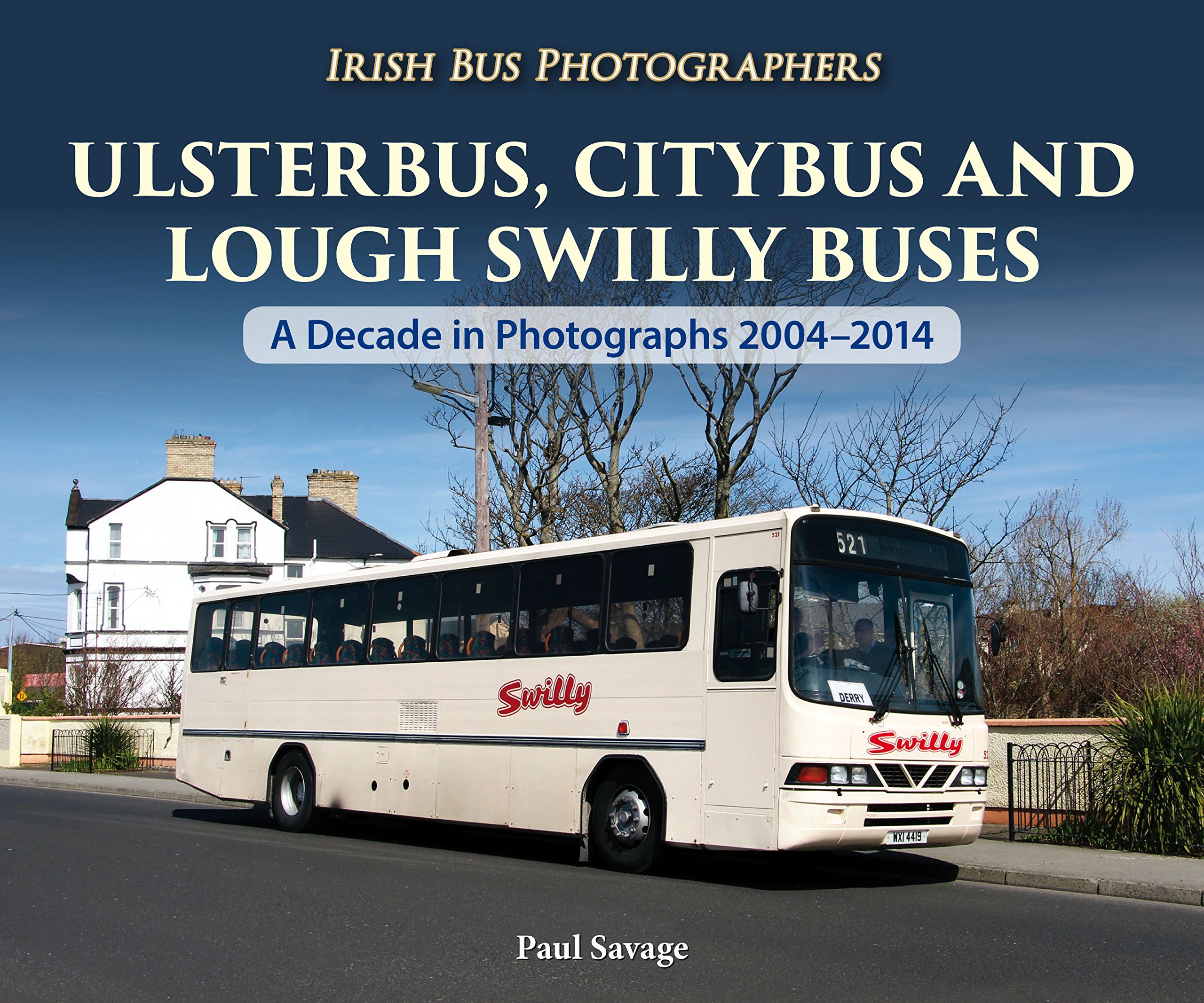 Ulsterbus, Citybus and Lough Swilly Buses: A Decade in Photographs 2004-2014 (Irish Bus Photographers)