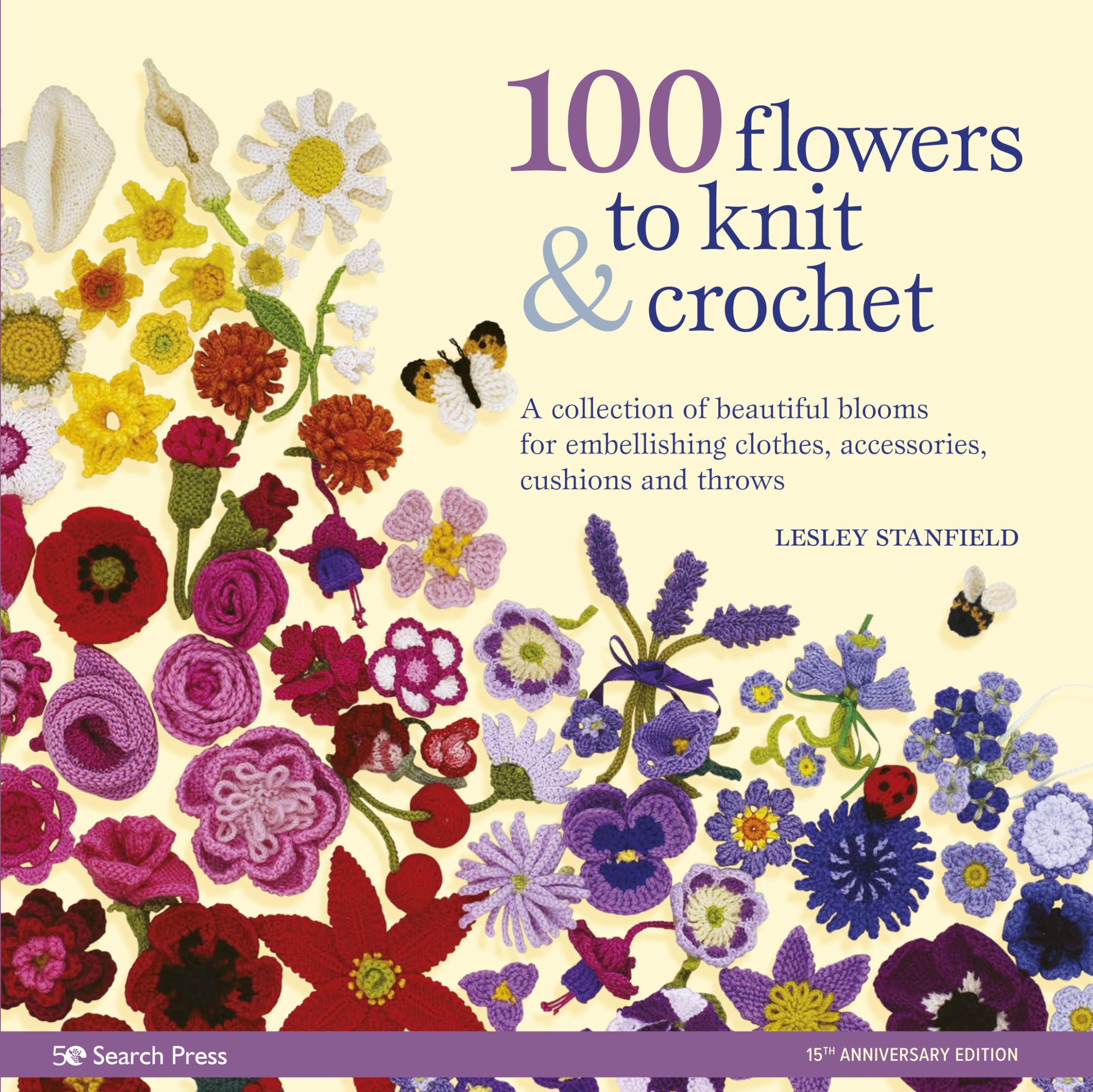 100 Flowers to Knit & Crochet (new edition): A collection of beautiful blooms for embellishing clothes, accessories, cushions and throws