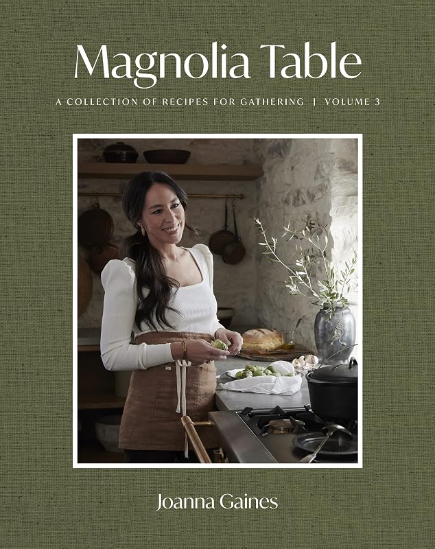 Magnolia Table, Volume 3: A Collection of Recipes for Gathering ― A NYT Bestselling Southern Cookbook from TV Host Joanna Gaines