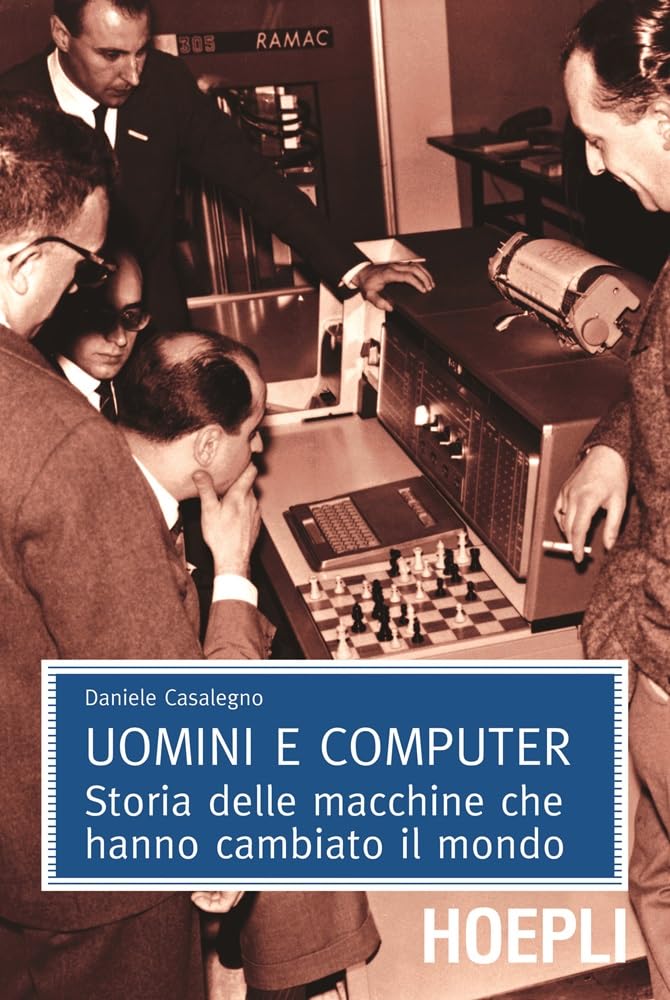 Uomini e computer. Storia delle macchine che hanno cambiato il mondo