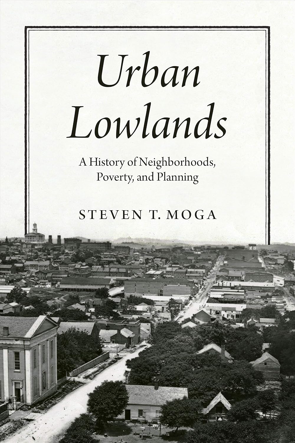 Urban Lowlands: A History of Neighborhoods, Poverty, and Planning (Historical Studies of Urban America)