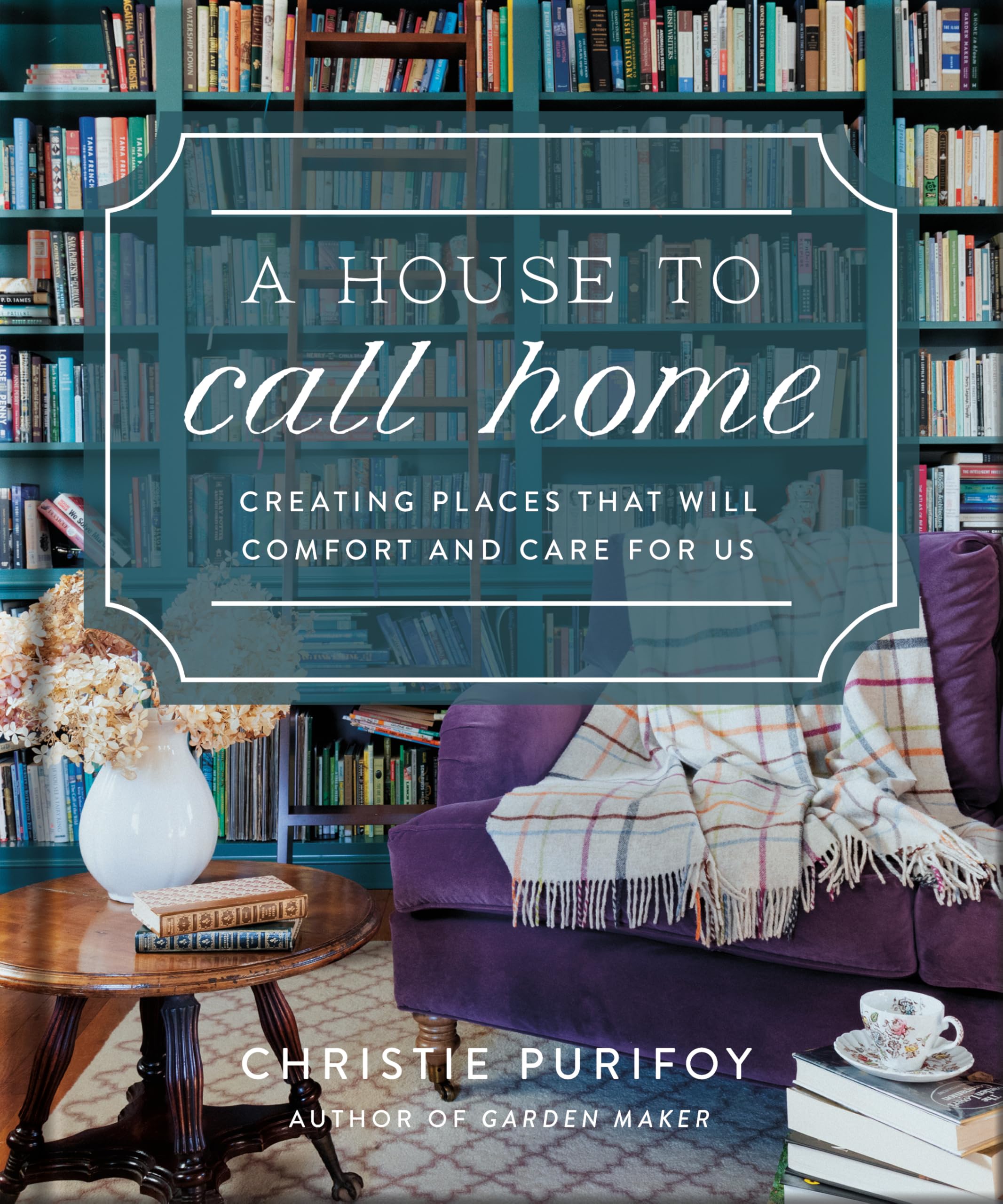 A House to Call Home : Creating Places That Will Comfort and Care for Us