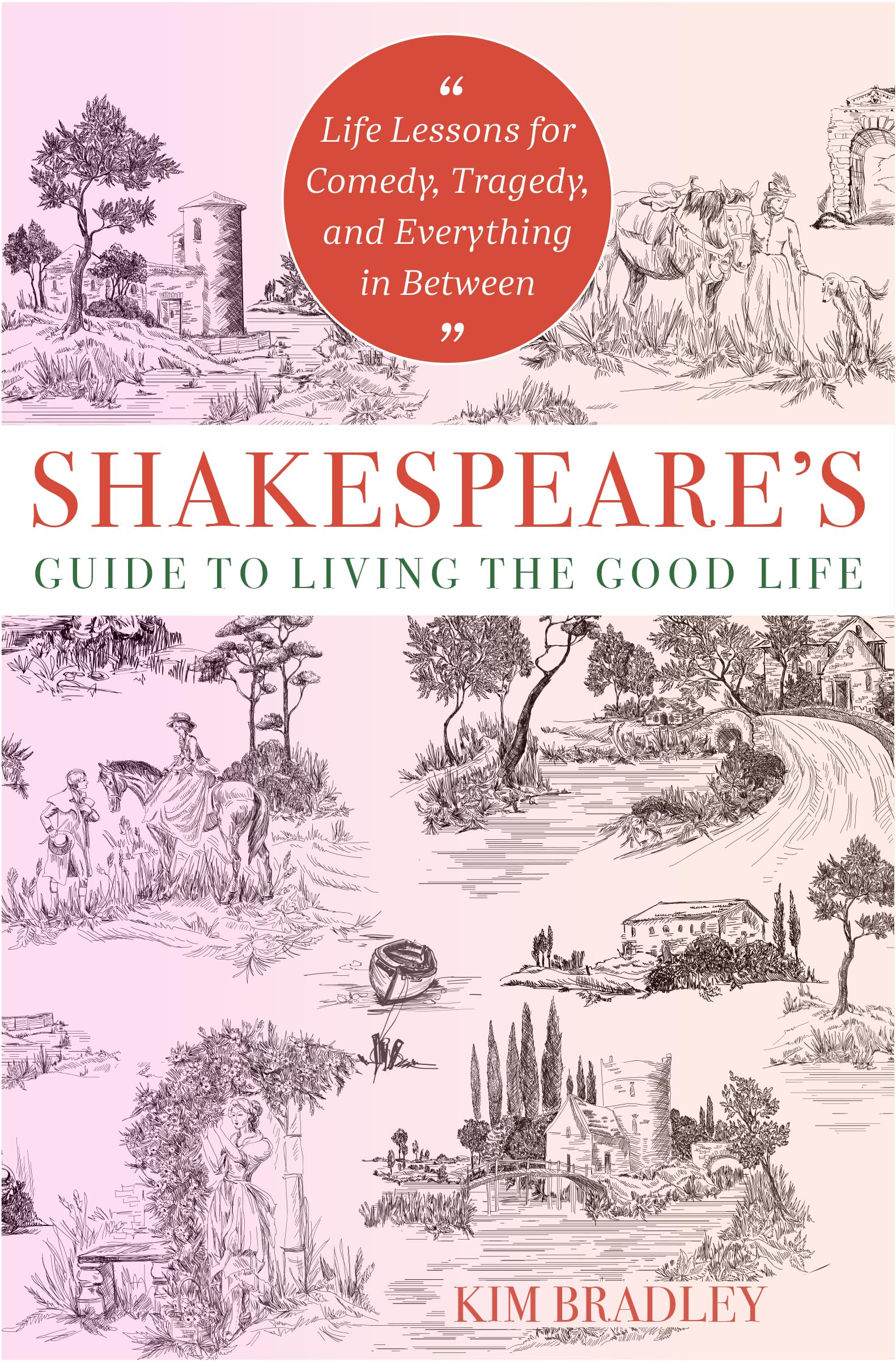 Shakespeare's Guide to Living the Good Life: Life Lessons for Comedy, Tragedy, and Everything in Between