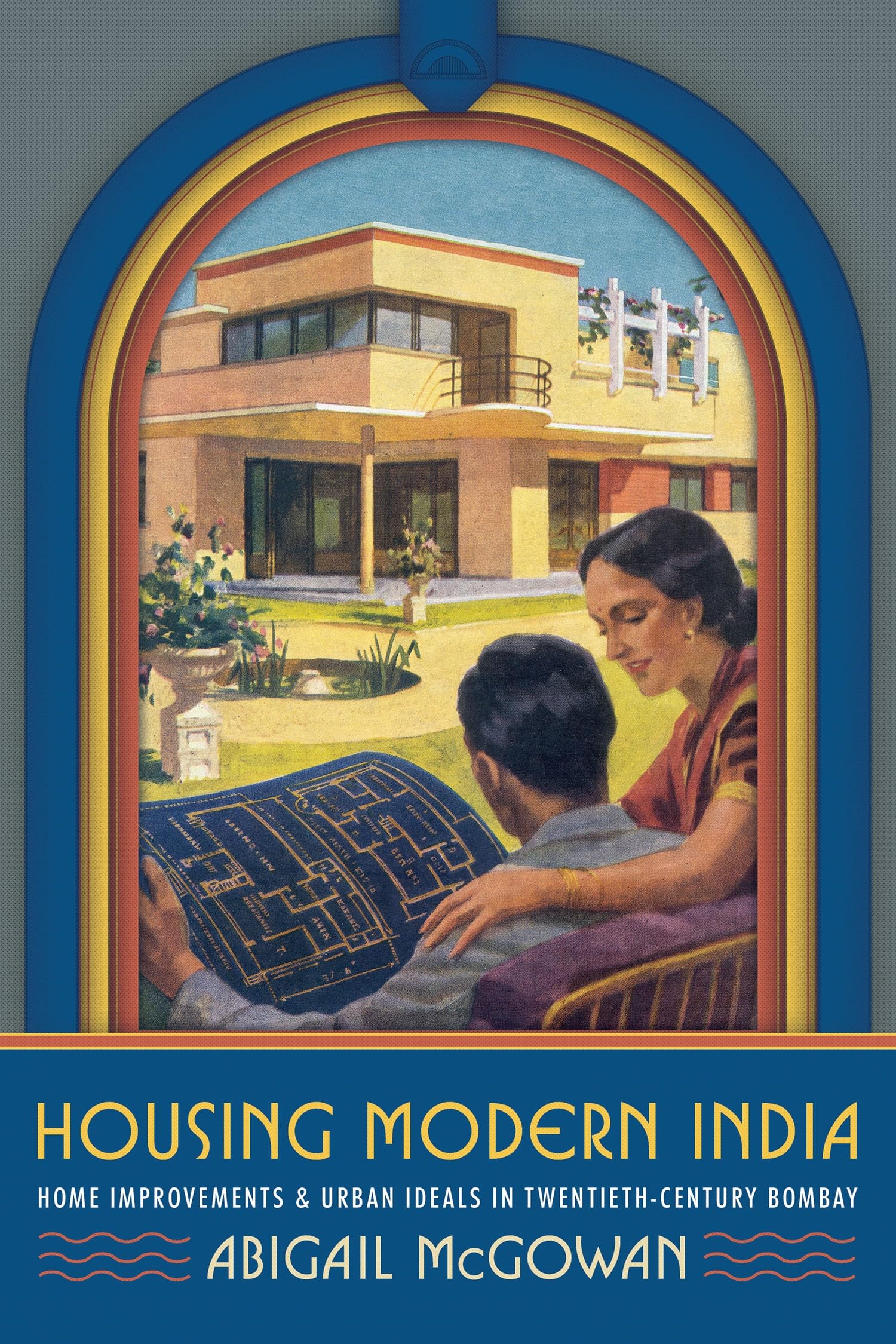 Home Improvements: Housing Reforms and Home Ideals in Late Colonial India