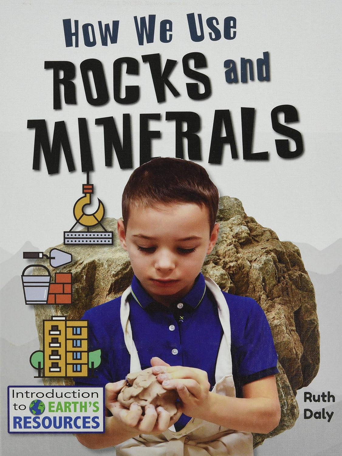 Rock For Ruth How We Use Rocks and Minerals: Daly, Ruth: 9780778781837: Books - Amazon.ca