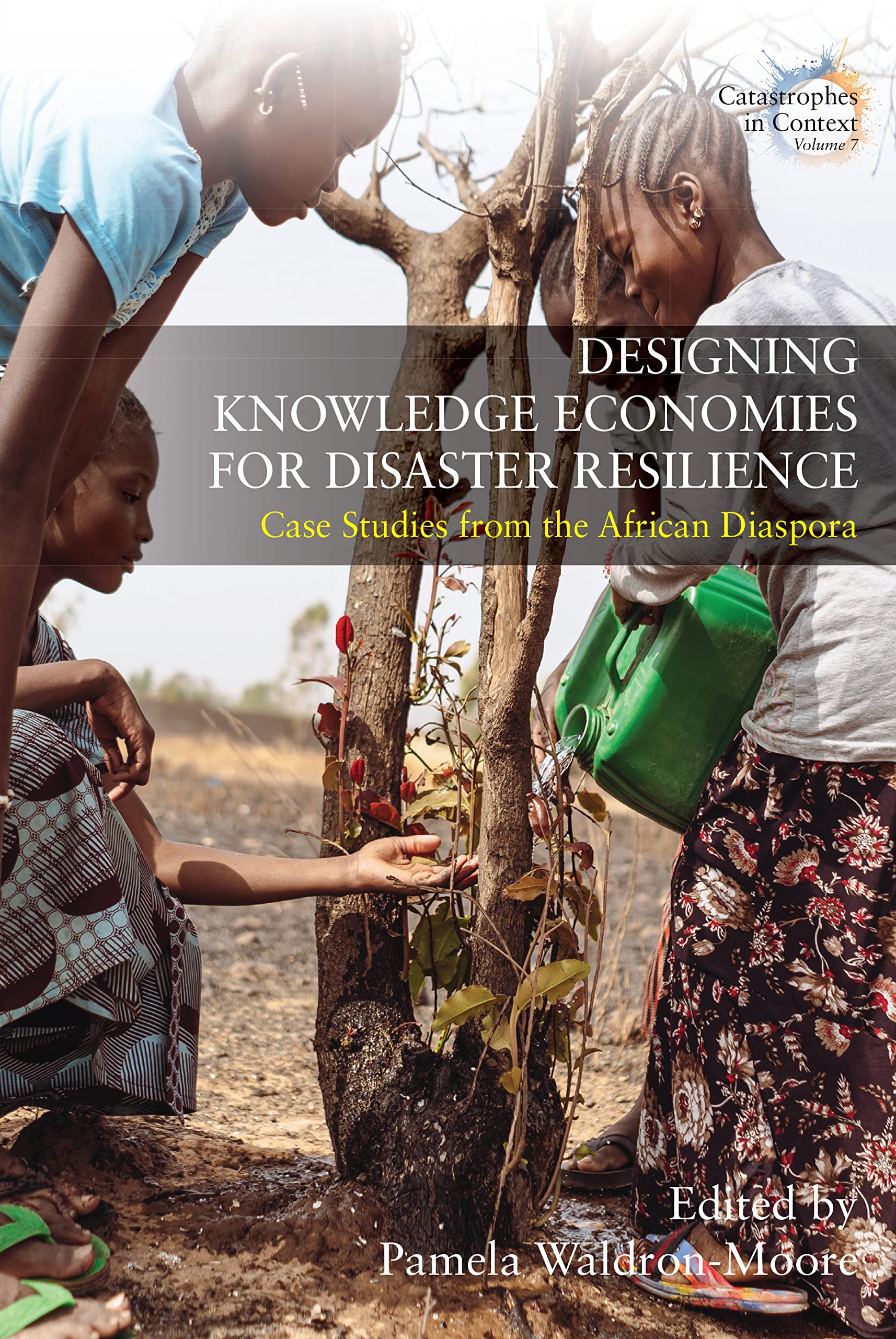 Designing Knowledge Economies for Disaster Resilience: Case Studies from the African Diaspora (Catastrophes in Context, 7)