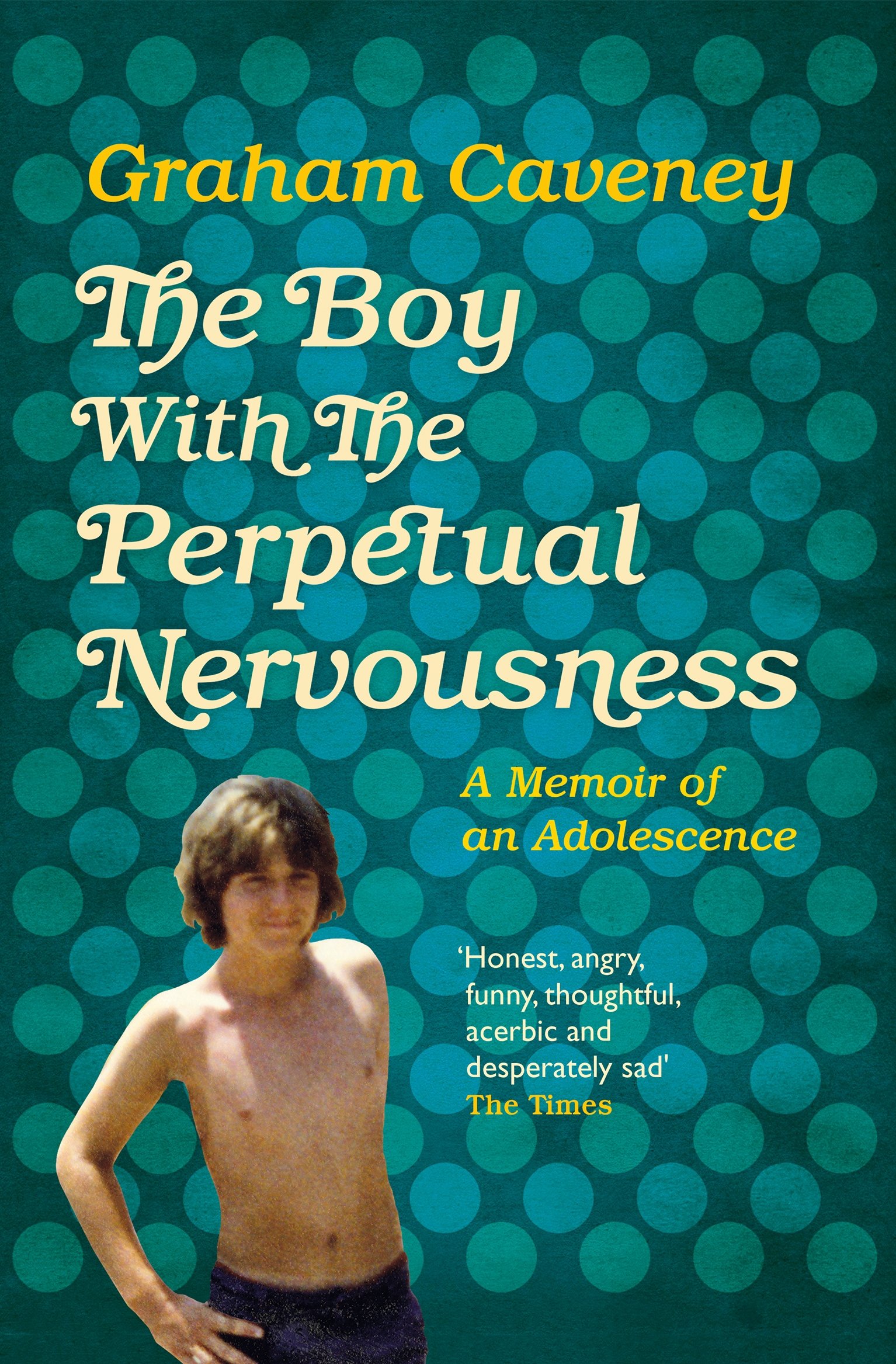 The Boy with the Perpetual Nervousness: A Memoir of an Adolesce .9781509830688