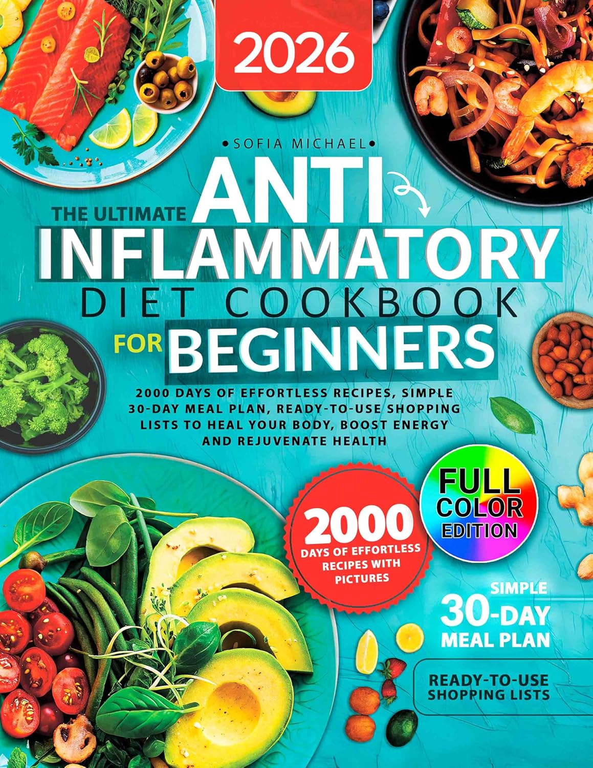 The Ultimate Anti-Inflammatory Diet Cookbook for Beginners: 2000 Days of Effortless Recipes, Simple 30-Day Meal Plan, Ready-to-Use Shopping Lists to ... Rejuvenate Health (Sofia’s Healing Kitchen)